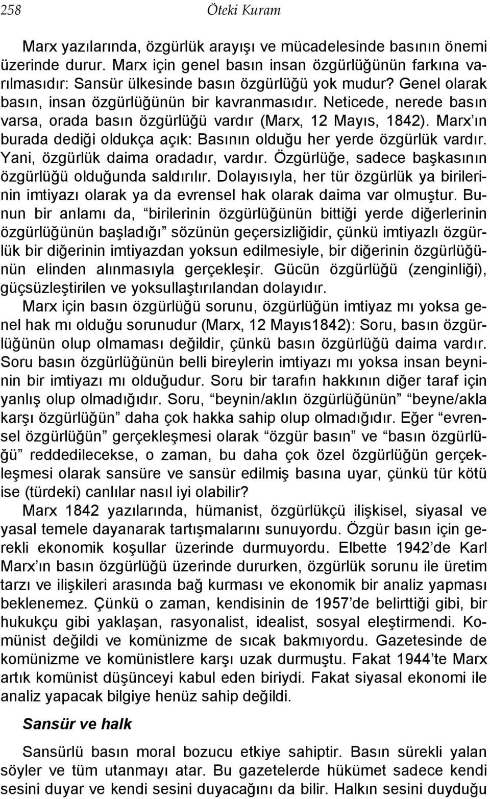 Neticede, nerede basın varsa, orada basın özgürlüğü vardır (Marx, 12 Mayıs, 1842). Marx ın burada dediği oldukça açık: Basının olduğu her yerde özgürlük vardır. Yani, özgürlük daima oradadır, vardır.