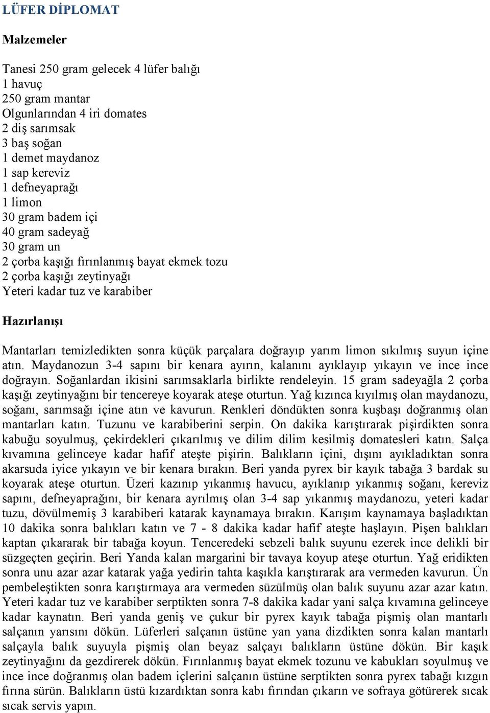 limon sıkılmış suyun içine atın. Maydanozun 3-4 sapını bir kenara ayırın, kalanını ayıklayıp yıkayın ve ince ince doğrayın. Soğanlardan ikisini sarımsaklarla birlikte rendeleyin.