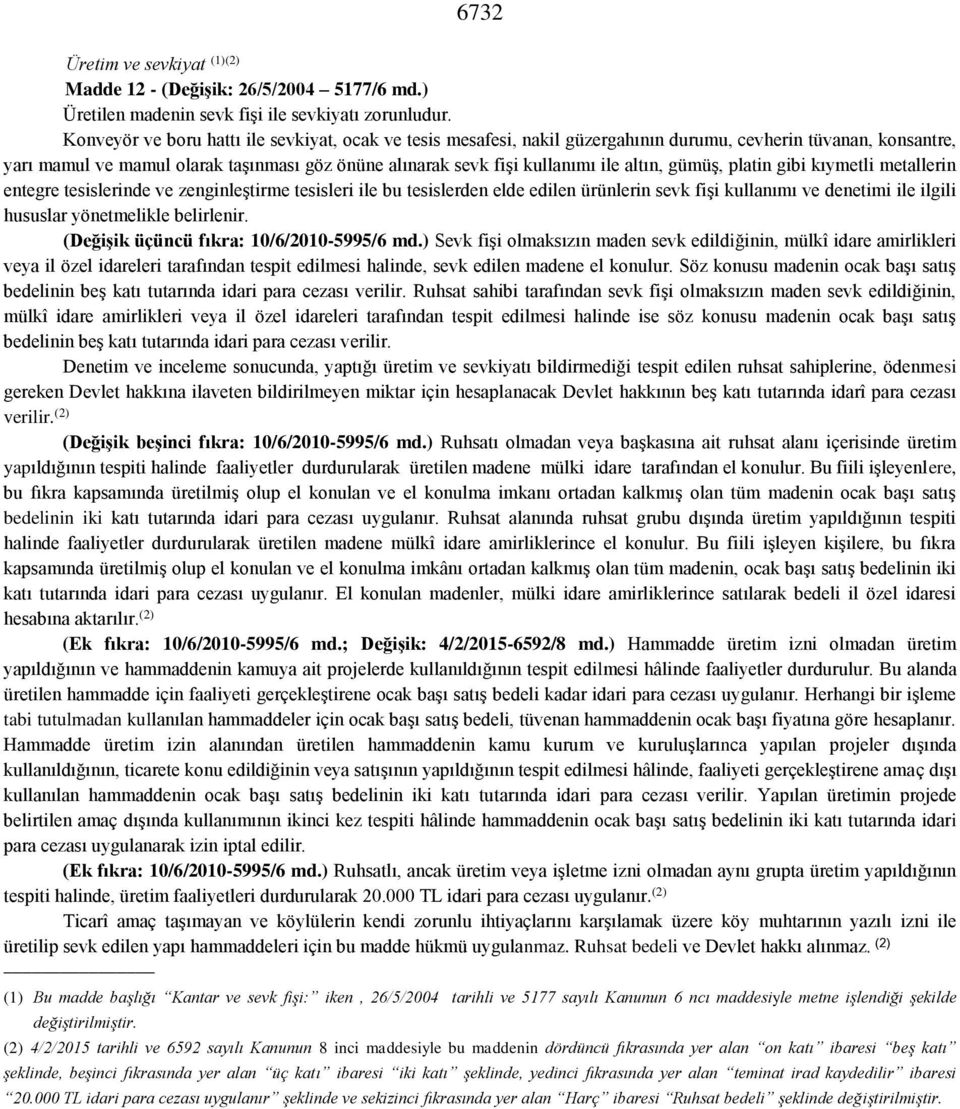 altın, gümüş, platin gibi kıymetli metallerin entegre tesislerinde ve zenginleştirme tesisleri ile bu tesislerden elde edilen ürünlerin sevk fişi kullanımı ve denetimi ile ilgili hususlar