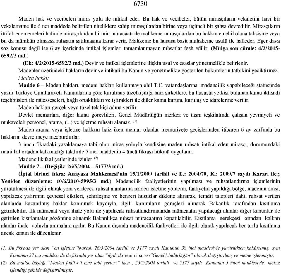 Mirasçıların ittifak edememeleri halinde mirasçılardan birinin müracaatı ile mahkeme mirasçılardan bu hakkın en ehil olana tahsisine veya bu da mümkün olmazsa ruhsatın satılmasına karar verir.