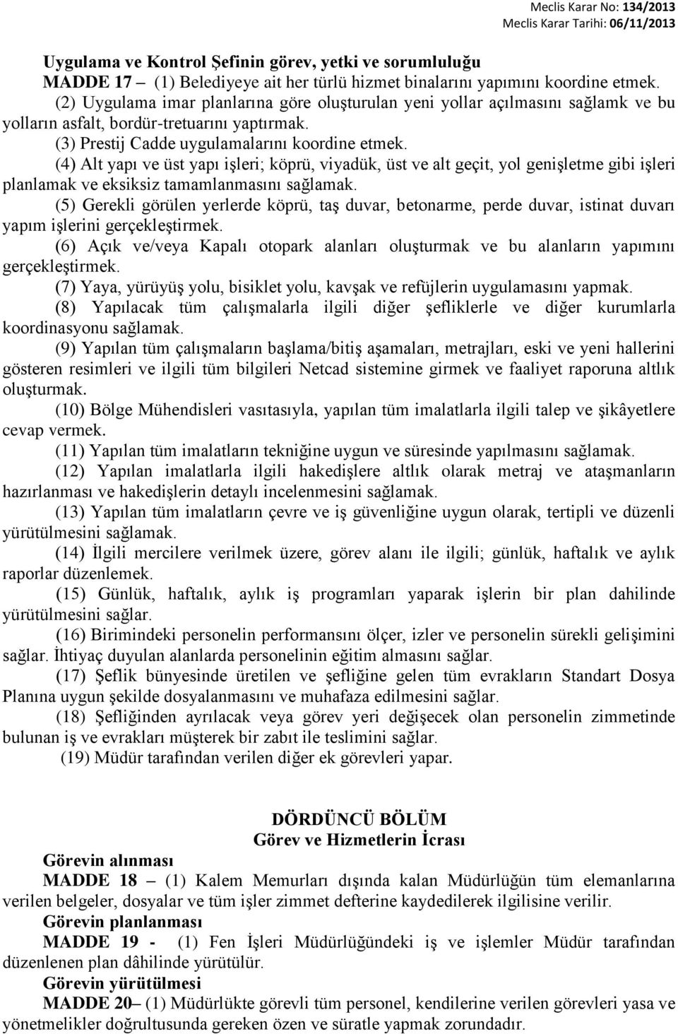 (4) Alt yapı ve üst yapı işleri; köprü, viyadük, üst ve alt geçit, yol genişletme gibi işleri planlamak ve eksiksiz tamamlanmasını sağlamak.