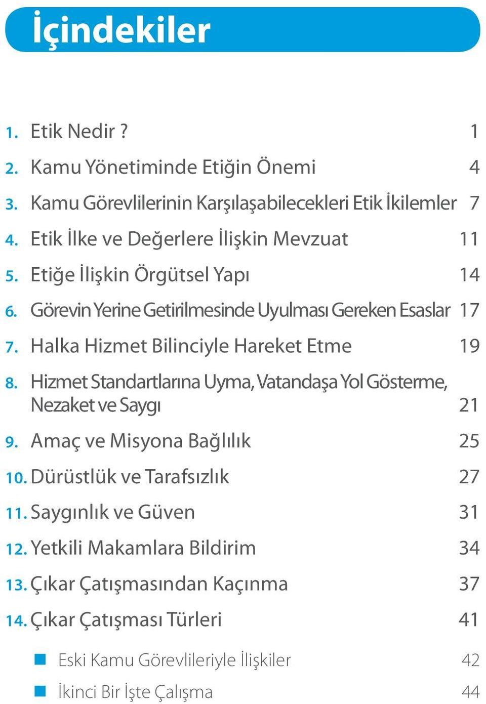 Halka Hizmet Bilinciyle Hareket Etme 19 8. Hizmet Standartlarına Uyma, Vatandaşa Yol Gösterme, Nezaket ve Saygı 21 9. Amaç ve Misyona Bağlılık 25 10.