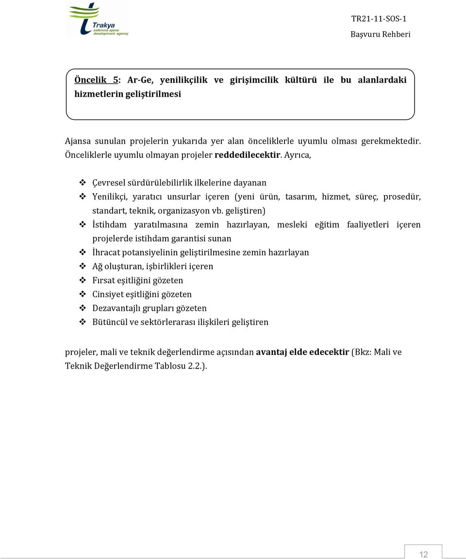 Ayrıca, Çevresel sürdürülebilirlik ilkelerine dayanan Yenilikçi, yaratıcı unsurlar içeren (yeni ürün, tasarım, hizmet, süreç, prosedür, standart, teknik, organizasyon vb.