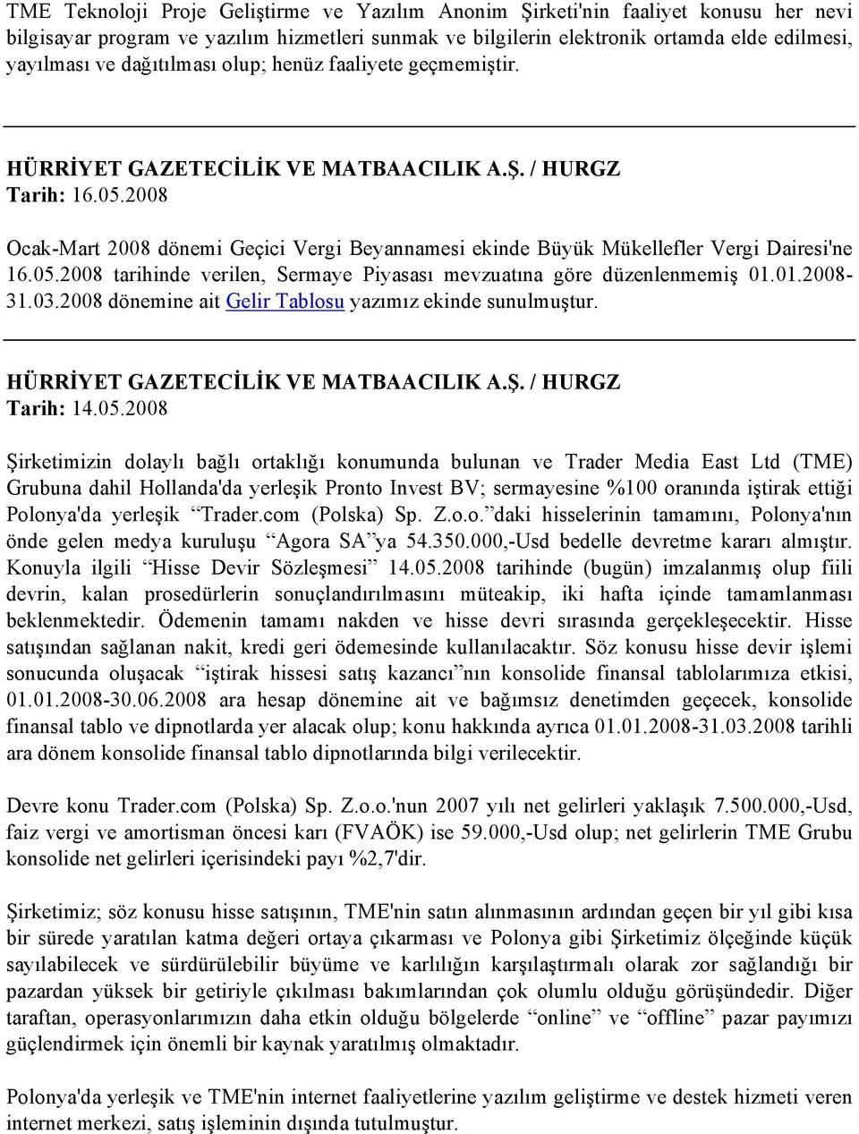 01.2008-31.03.2008 dönemine ait Gelir Tablosu yazımız ekinde sunulmuştur. Tarih: 14.05.