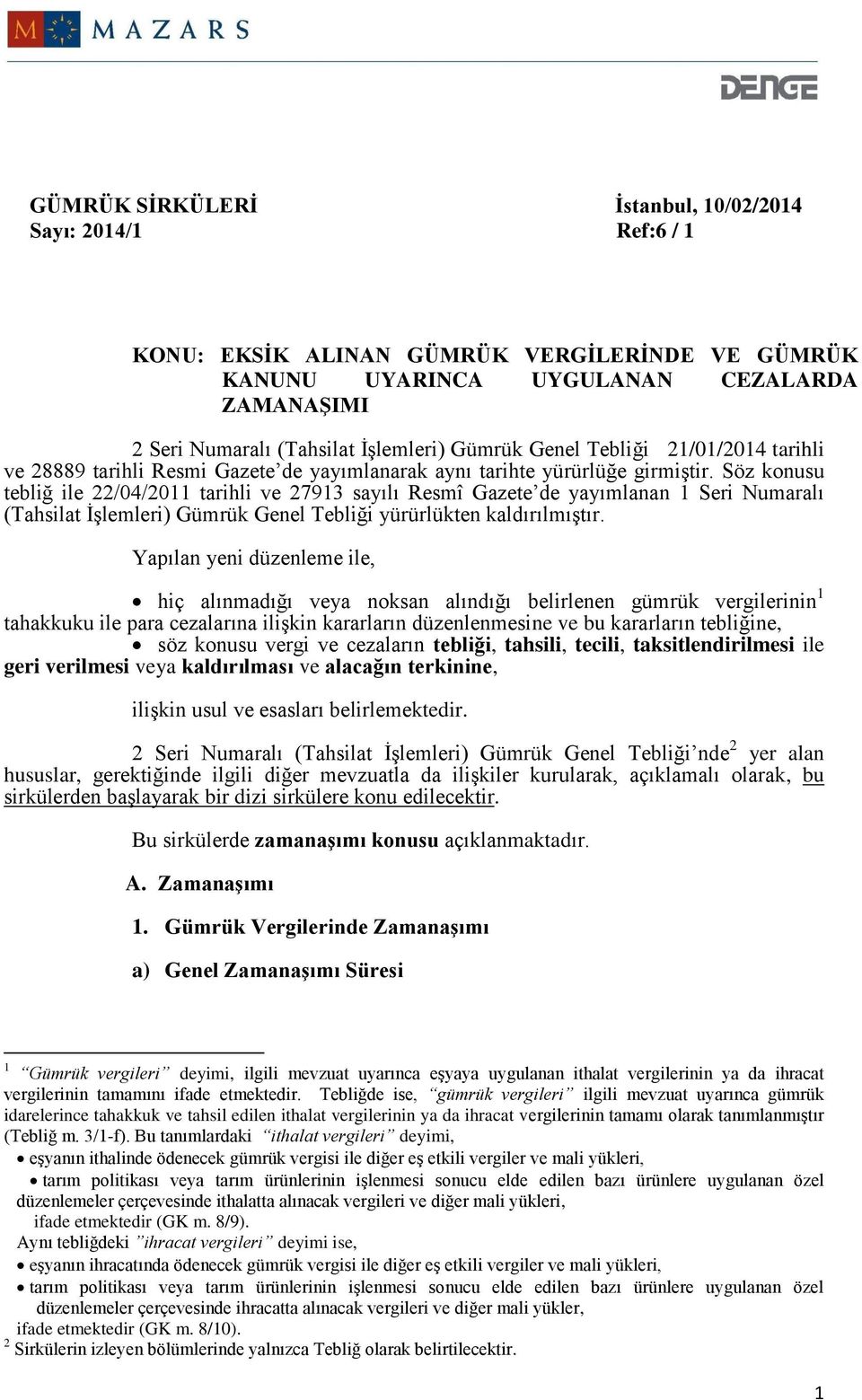 Söz konusu tebliğ ile 22/04/2011 tarihli ve 27913 sayılı Resmî Gazete de yayımlanan 1 Seri Numaralı (Tahsilat İşlemleri) Gümrük Genel Tebliği yürürlükten kaldırılmıştır.