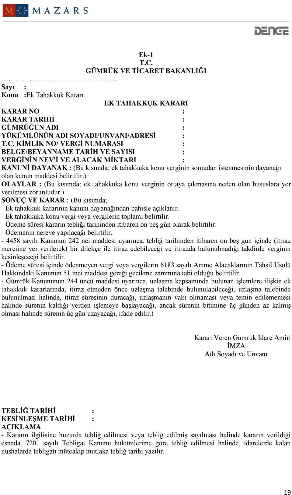 RET BAKANLIĞI.. Sayı : Konu :Ek Tahakkuk Kararı EK TAHAKKUK KARARI KARAR NO : KARAR TARİHİ : GÜMRÜĞÜN ADI : YÜKÜMLÜNÜN ADI SOYADI/UNVANI/ADRESİ : T.C.