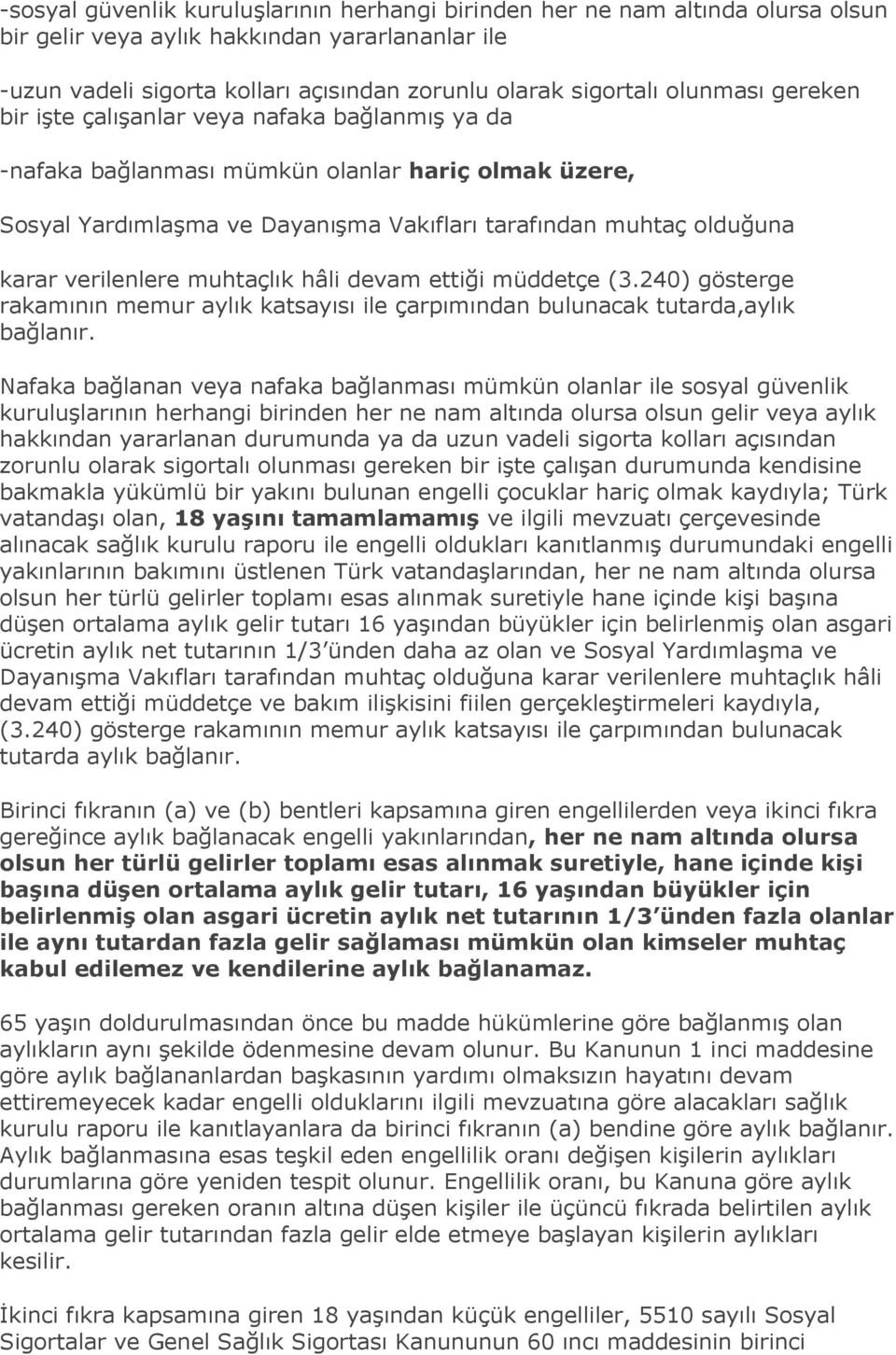 verilenlere muhtaçlık hâli devam ettiği müddetçe (3.240) gösterge rakamının memur aylık katsayısı ile çarpımından bulunacak tutarda,aylık bağlanır.