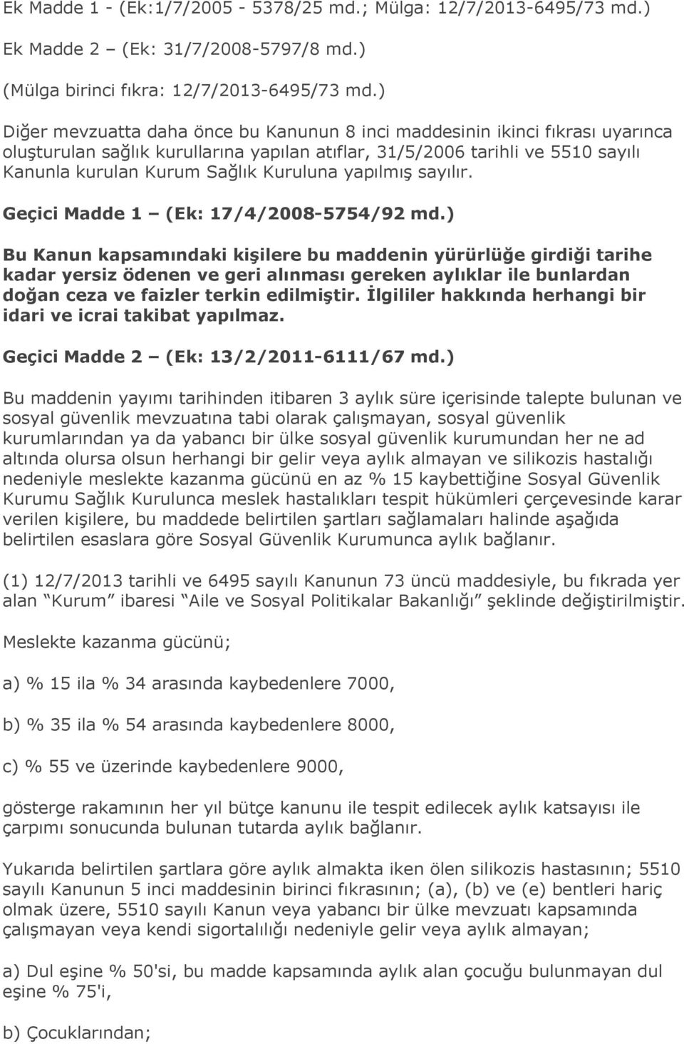 yapılmış sayılır. Geçici Madde 1 (Ek: 17/4/2008-5754/92 md.