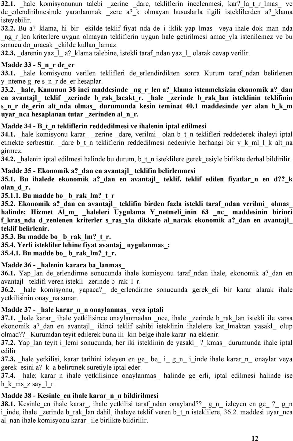 _klama, hi_bir _ekilde teklif fiyat_nda de_i_iklik yap_lmas_ veya ihale dok_man_nda _ng_r_len kriterlere uygun olmayan tekliflerin uygun hale getirilmesi amac_yla istenilemez ve bu sonucu do_uracak