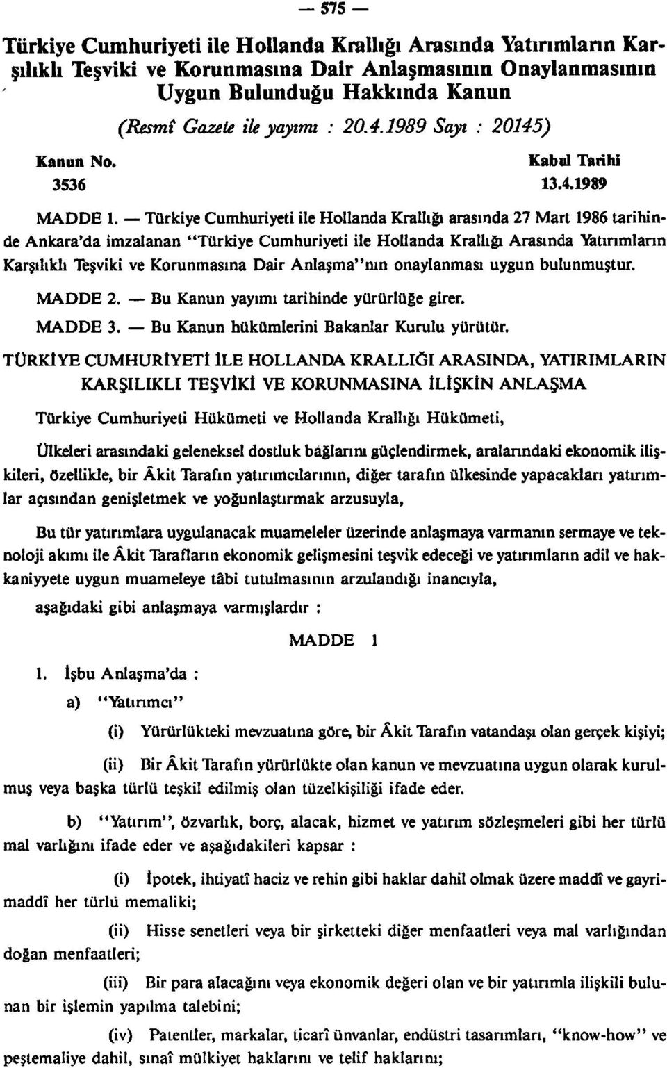 Türkiye Cumhuriyeti ile Hollanda Krallığı arasında 27 Mart 1986 tarihinde Ankara'da imzalanan "Türkiye Cumhuriyeti ile Hollanda Krallığı Arasında Yatırımların Karşılıklı Teşviki ve Korunmasına Dair