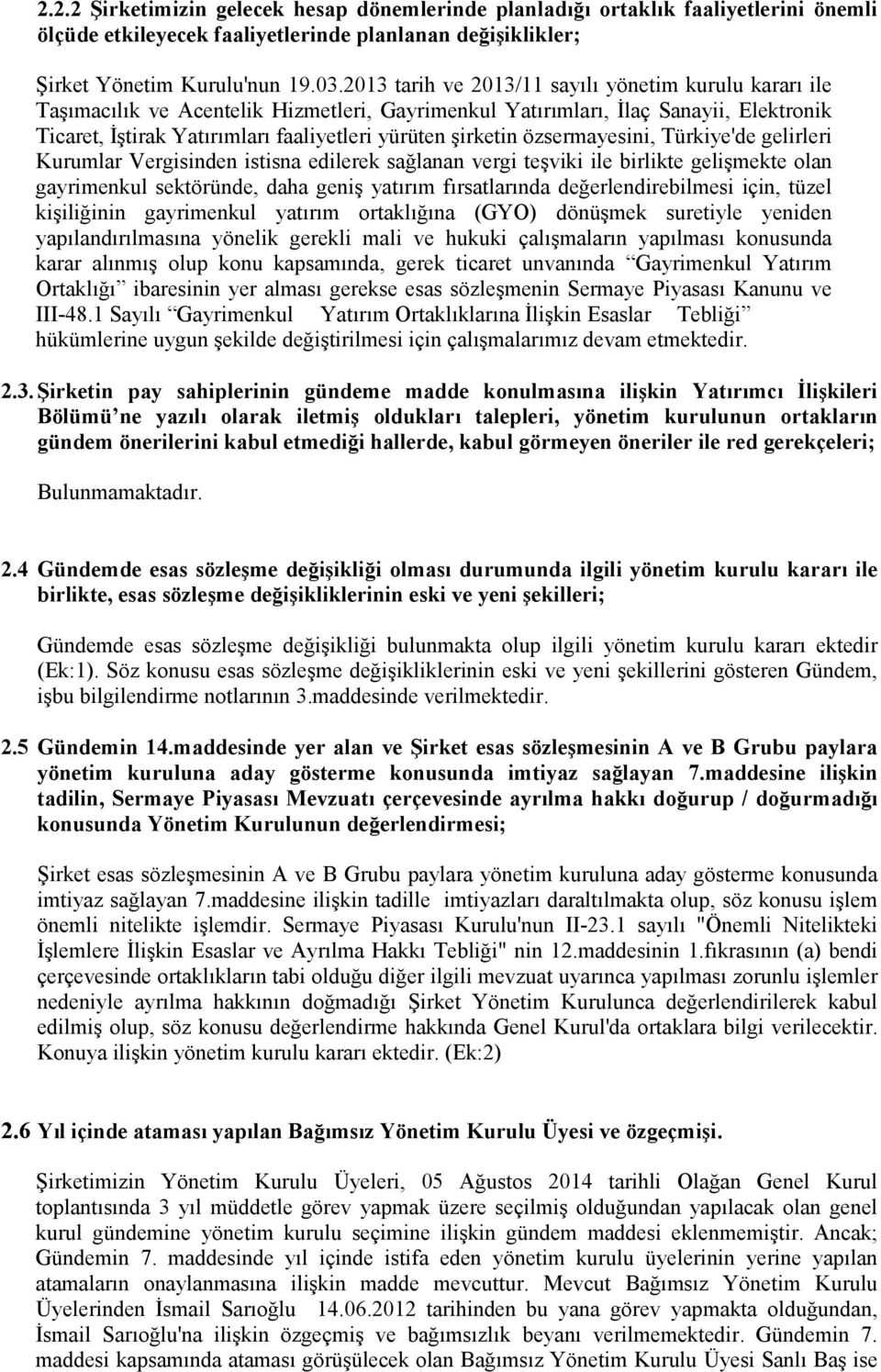 şirketin özsermayesini, Türkiye'de gelirleri Kurumlar Vergisinden istisna edilerek sağlanan vergi teşviki ile birlikte gelişmekte olan gayrimenkul sektöründe, daha geniş yatırım fırsatlarında