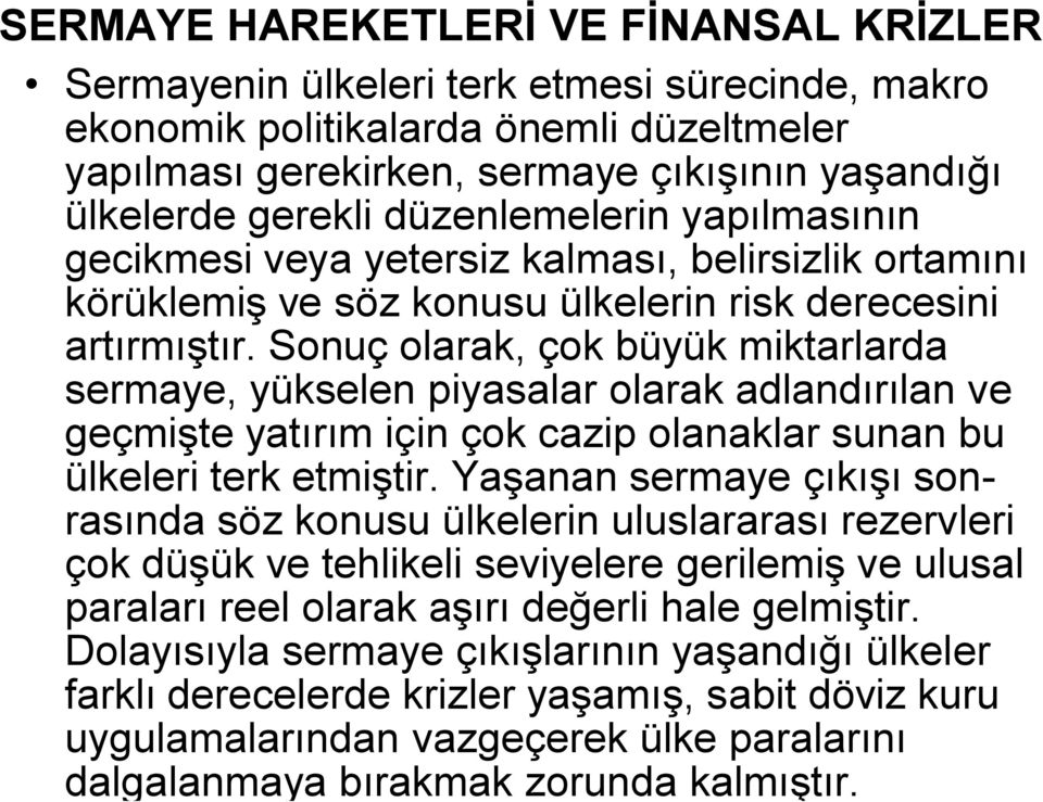 Sonuç olarak, çok büyük miktarlarda sermaye, yükselen piyasalar olarak adlandırılan ve geçmişte yatırım için çok cazip olanaklar sunan bu ülkeleri terk etmiştir.