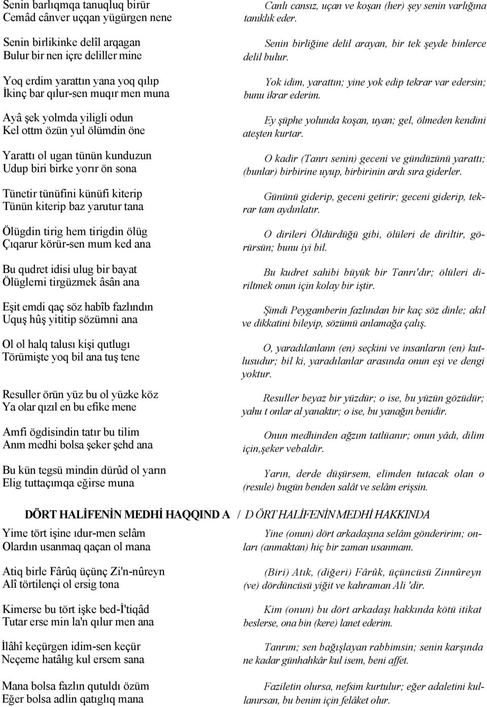 tirigdin ölüg Çıqarur körür-sen mum ked ana Bu qudret idisi ulug bir bayat Ölüglerni tirgüzmek âsân ana Eşit emdi qaç söz habîb fazlındın Uquş hûş yititip sözümni ana Ol ol halq talusı kişi qutlugı