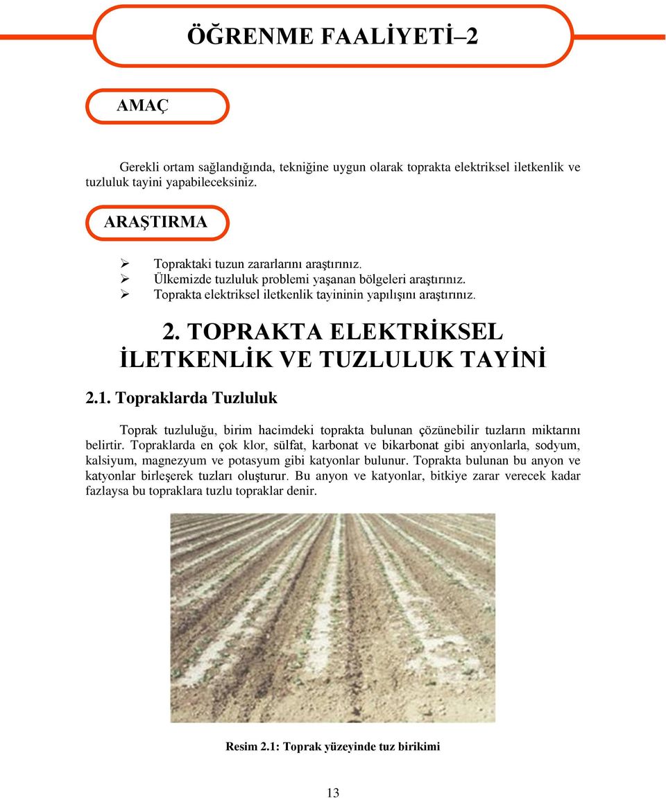 TOPRAKTA ELEKTRĠKSEL ĠLETKENLĠK VE TUZLULUK TAYĠNĠ 2.1. Topraklarda Tuzluluk Toprak tuzluluğu, birim hacimdeki toprakta bulunan çözünebilir tuzların miktarını belirtir.