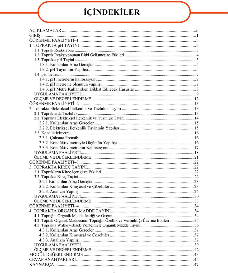 .. 8 UYGULAMA FAALĠYETĠ... 9 ÖLÇME VE DEĞERLENDĠRME... 12 ÖĞRENME FAALĠYETĠ 2... 13 2. Toprakta Elektriksel Ġletkenlik ve Tuzluluk Tayini... 13 2.1. Topraklarda Tuzluluk... 13 2.2. Toprakta Elektriksel Ġletkenlik ve Tuzluluk Tayini... 14 2.