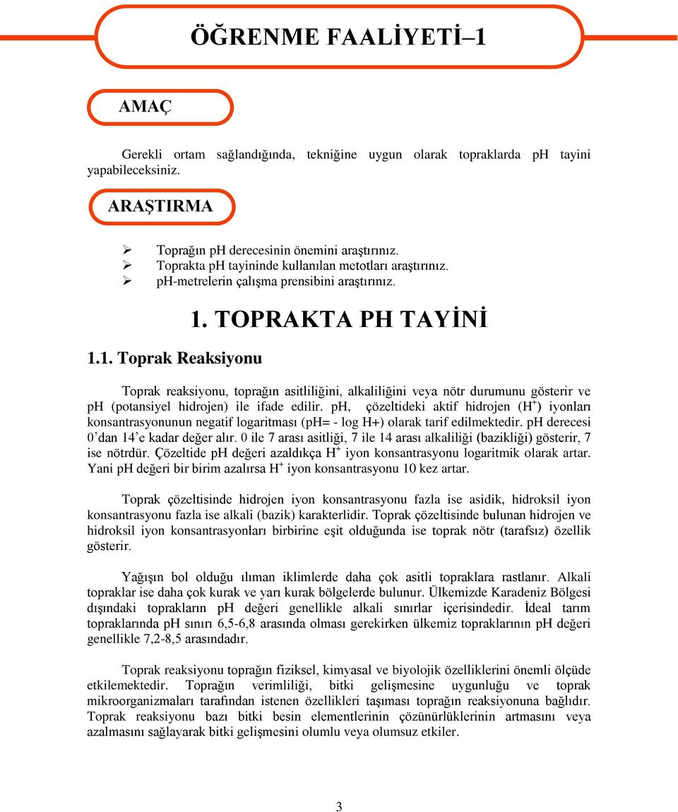 TOPRAKTA PH TAYĠNĠ Toprak reaksiyonu, toprağın asitliliğini, alkaliliğini veya nötr durumunu gösterir ve ph (potansiyel hidrojen) ile ifade edilir.