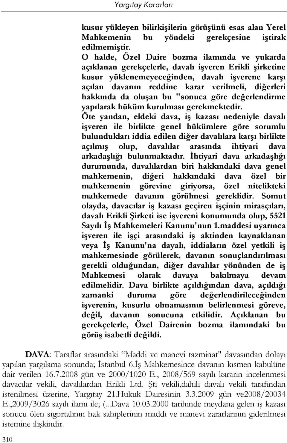 diğerleri hakkında da oluşan bu "sonuca göre değerlendirme yapılarak hüküm kurulması gerekmektedir.