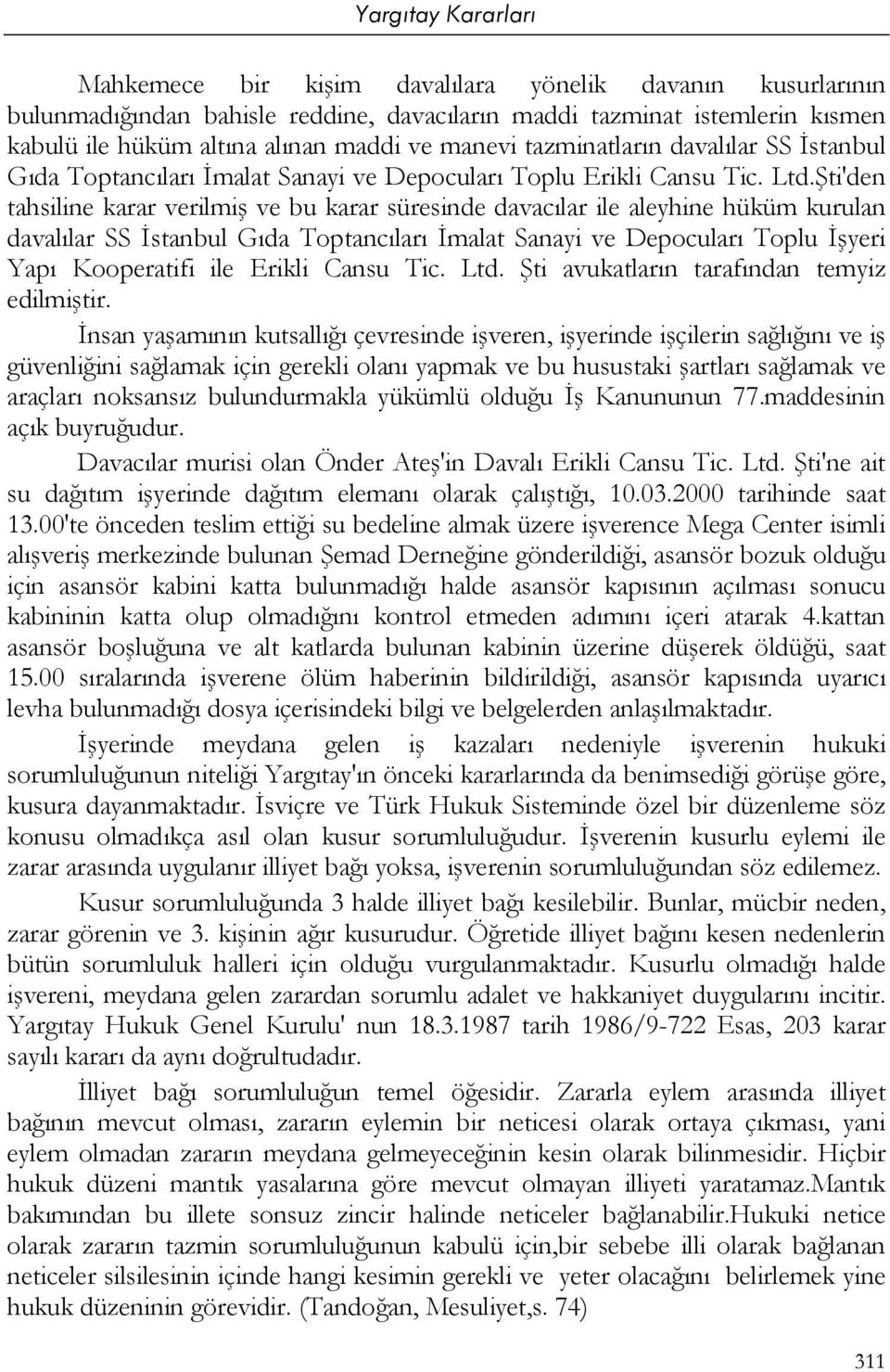 Şti'den tahsiline karar verilmiş ve bu karar süresinde davacılar ile aleyhine hüküm kurulan davalılar SS İstanbul Gıda Toptancıları İmalat Sanayi ve Depocuları Toplu İşyeri Yapı Kooperatifi ile