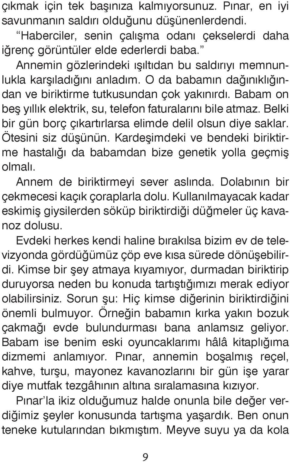 Babam on beş yıllık elektrik, su, telefon faturalarını bile atmaz. Belki bir gün borç çıkartırlarsa elimde delil olsun diye saklar. Ötesini siz düşünün.