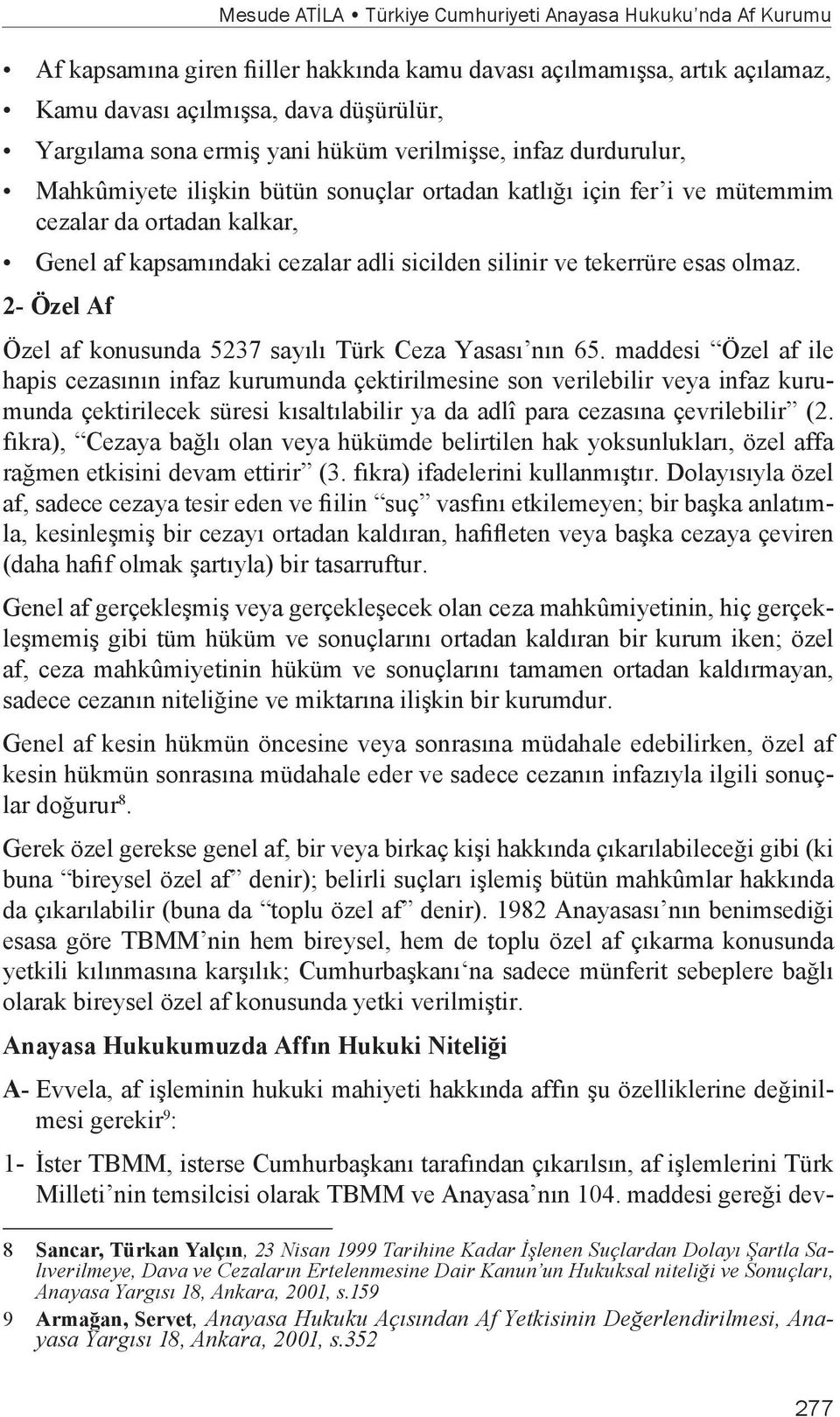 tekerrüre esas olmaz. 2- Özel Af Özel af konusunda 5237 sayılı Türk Ceza Yasası nın 65.