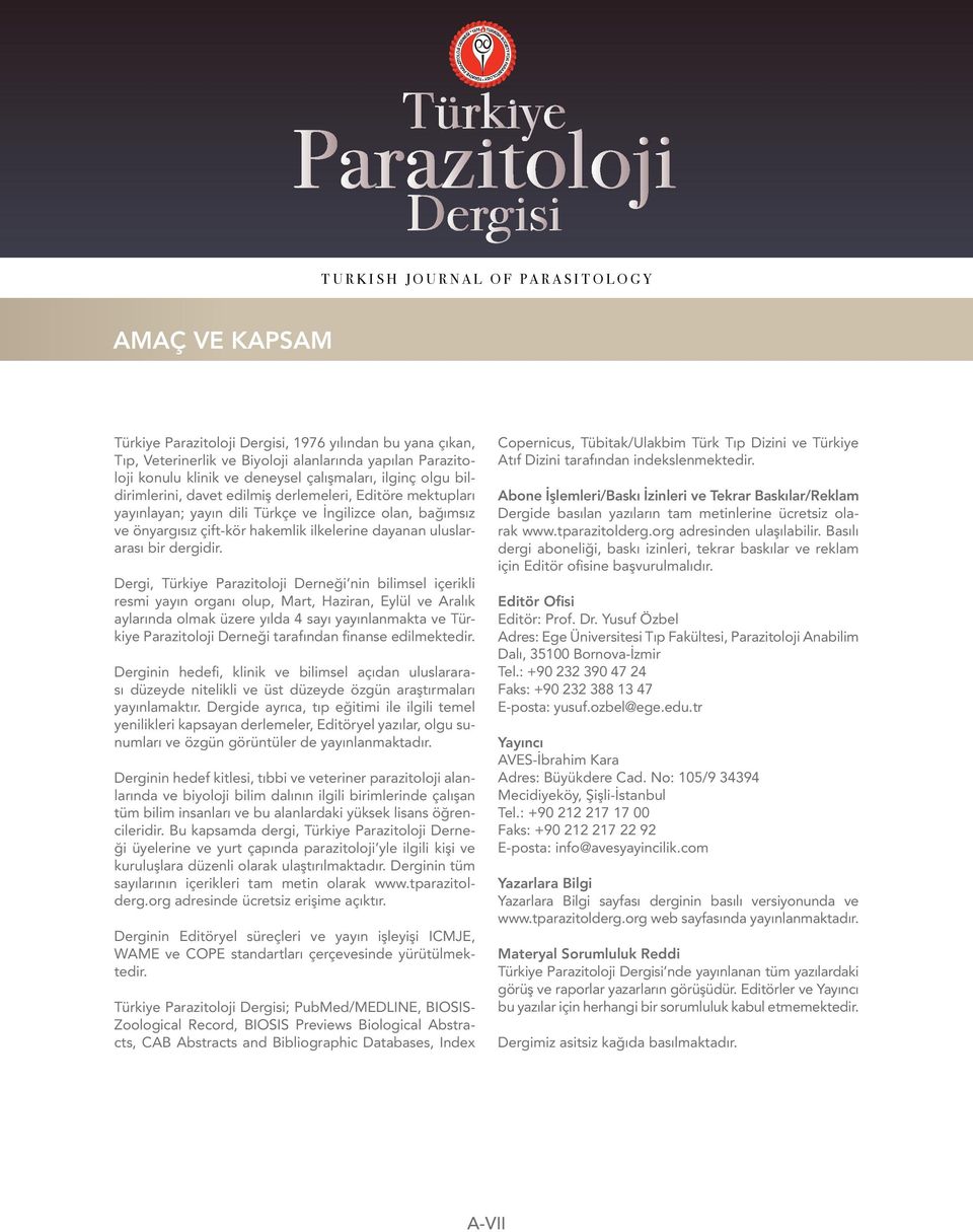 Dergi, Türkiye Parazitoloji Derneği nin bilimsel içerikli resmi yayın organı olup, Mart, Haziran, Eylül ve Aralık aylarında olmak üzere yılda 4 sayı yayınlanmakta ve Türkiye Parazitoloji Derneği