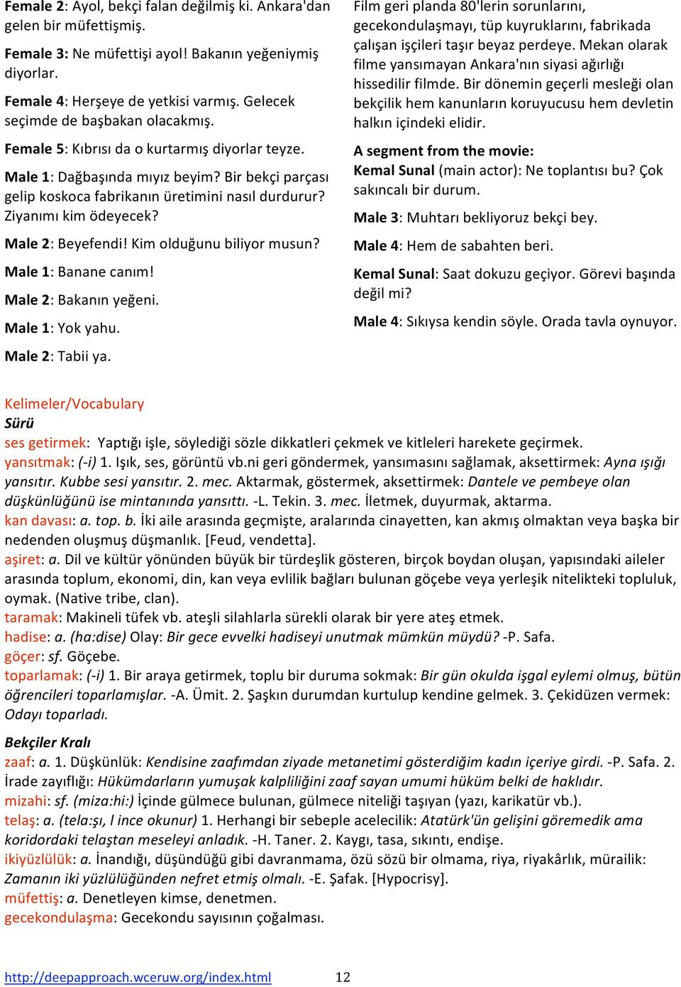 Male2:Beyefendi!Kimolduğunubiliyormusun? Male1:Bananecanım! Male2:Bakanınyeğeni. Male1:Yokyahu. Male2:Tabiiya.