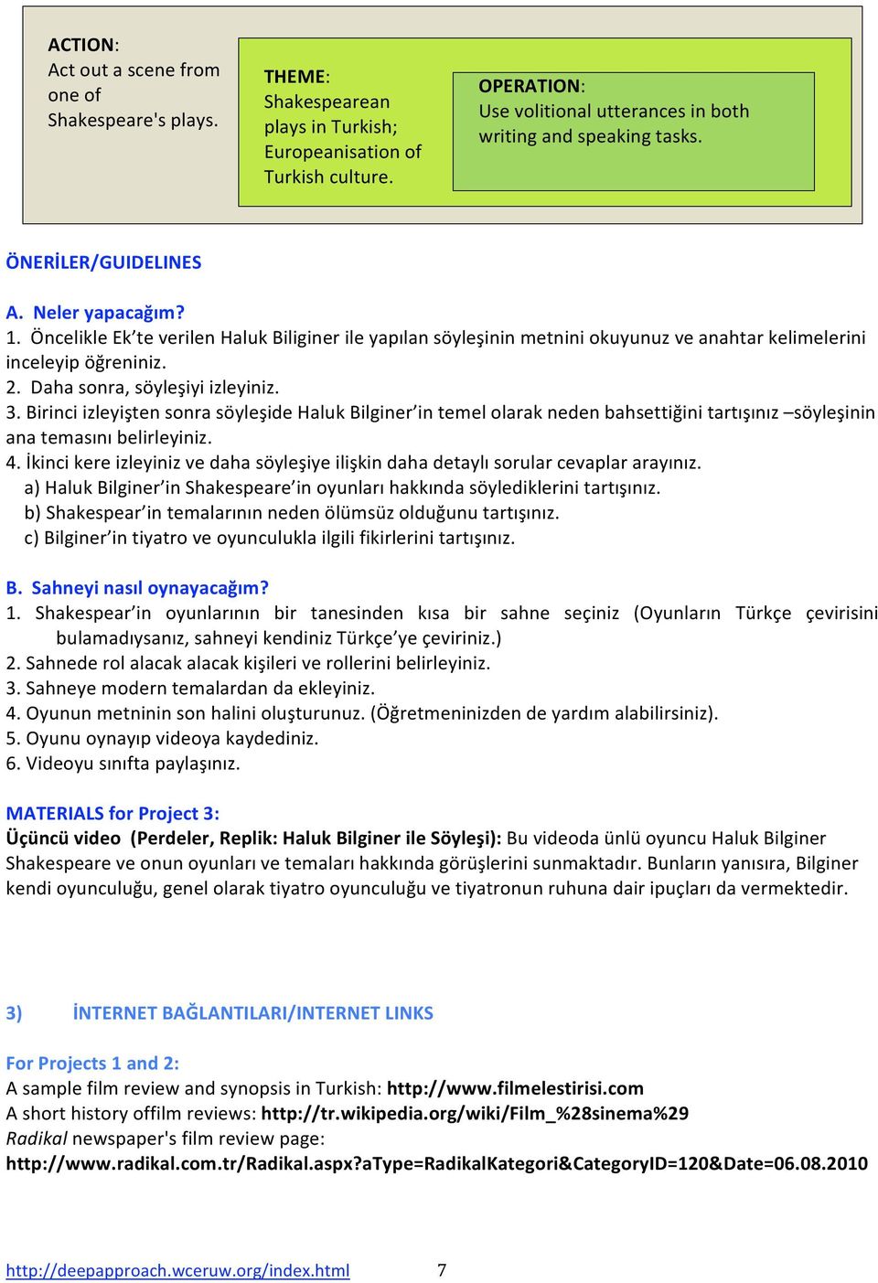 BirinciizleyiştensonrasöyleşideHalukBilginer intemelolaraknedenbahsettiğinitartışınız söyleşinin anatemasınıbelirleyiniz. 4.İkincikereizleyinizvedahasöyleşiyeilişkindahadetaylısorularcevaplararayınız.