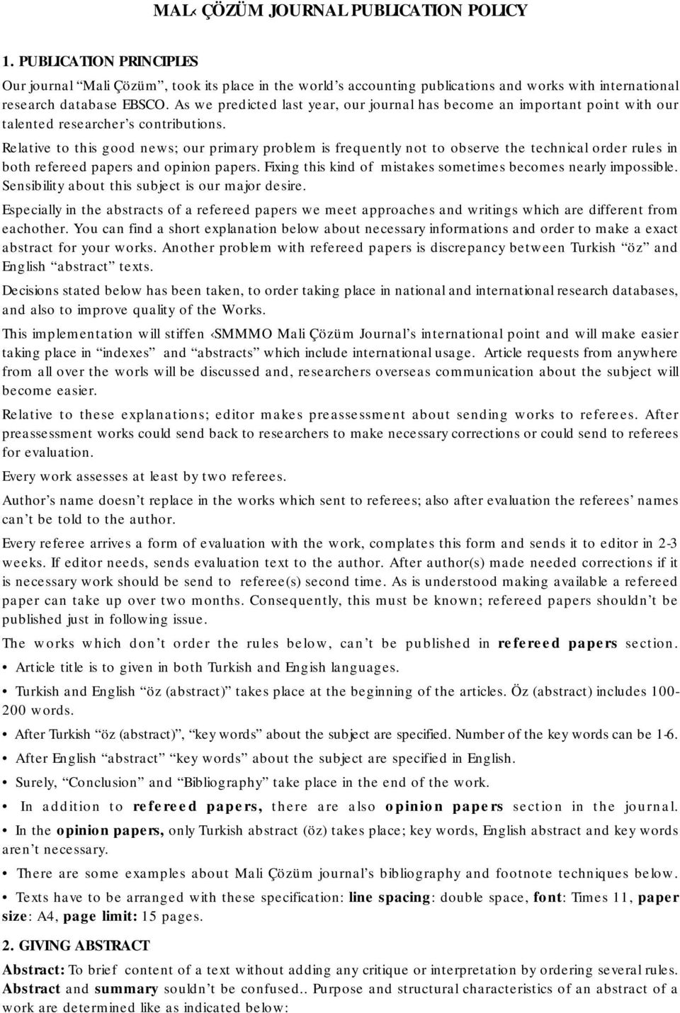 Relative to this good news; our primary problem is frequently not to observe the technical order rules in both refereed papers and opinion papers.