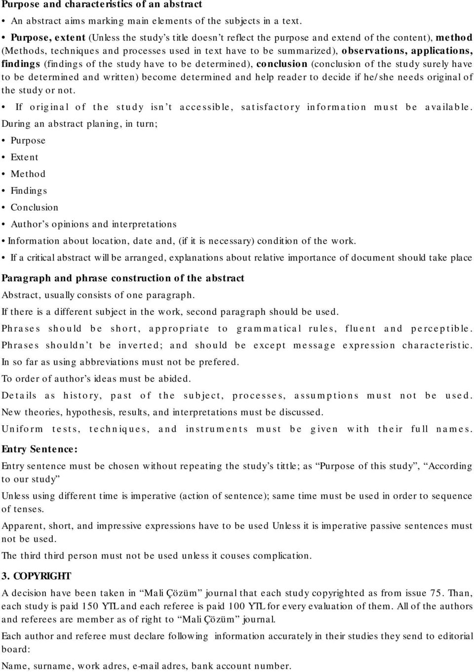 applications, findings (findings of the study have to be determined), conclusion (conclusion of the study surely have to be determined and written) become determined and help reader to decide if