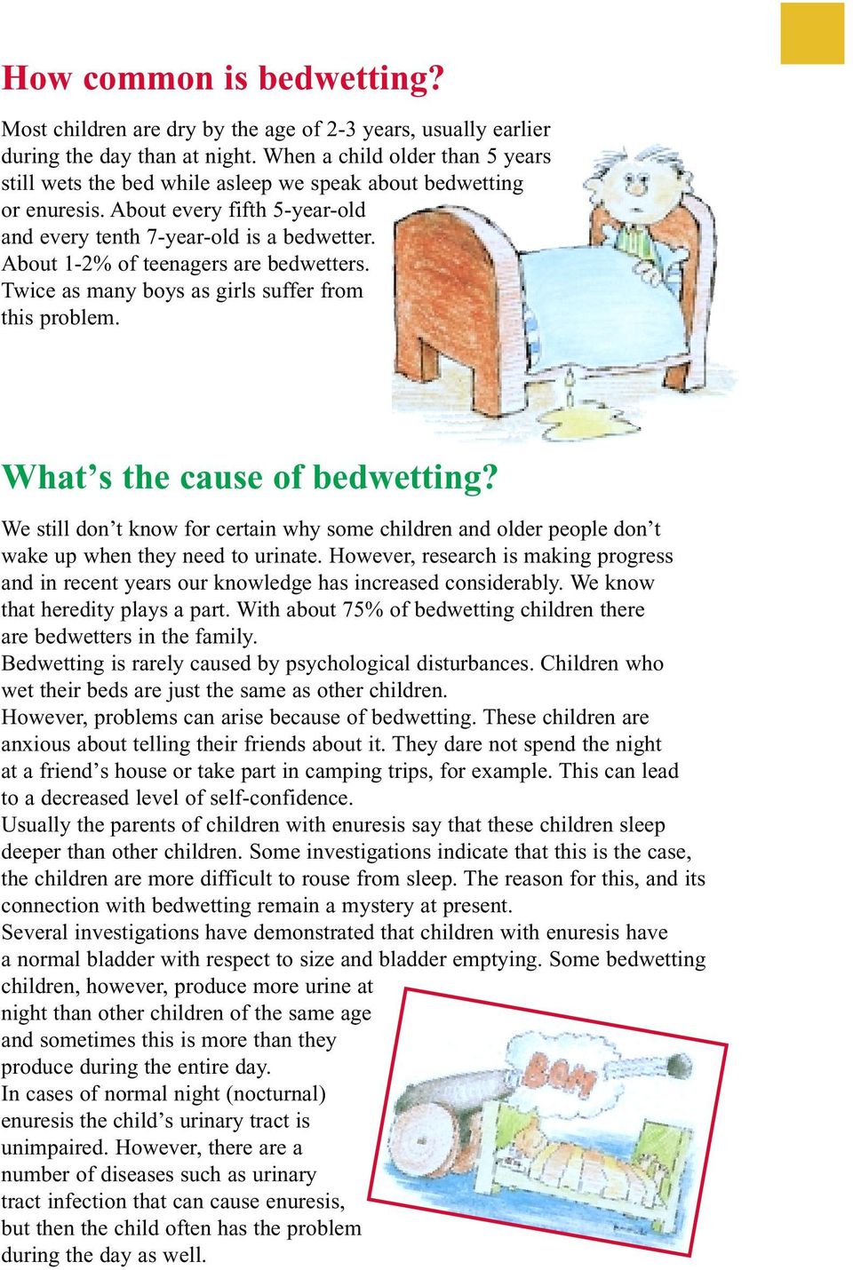 About 1-2% of teenagers are bedwetters. Twice as many boys as girls suffer from this problem. What s the cause of bedwetting?