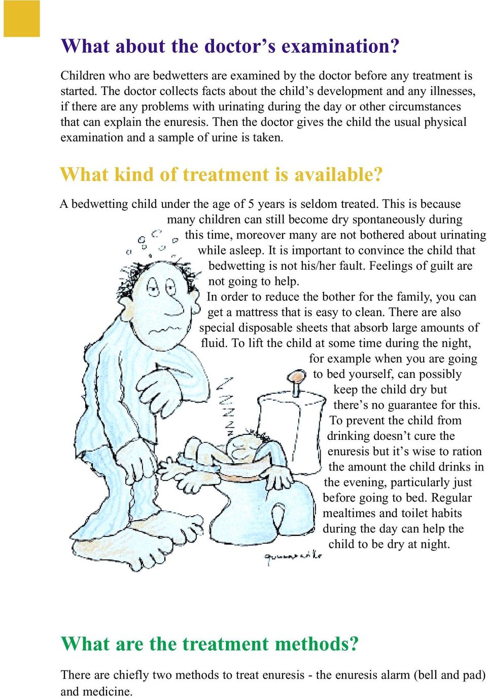 Then the doctor gives the child the usual physical examination and a sample of urine is taken. What kind of treatment is available? A bedwetting child under the age of 5 years is seldom treated.