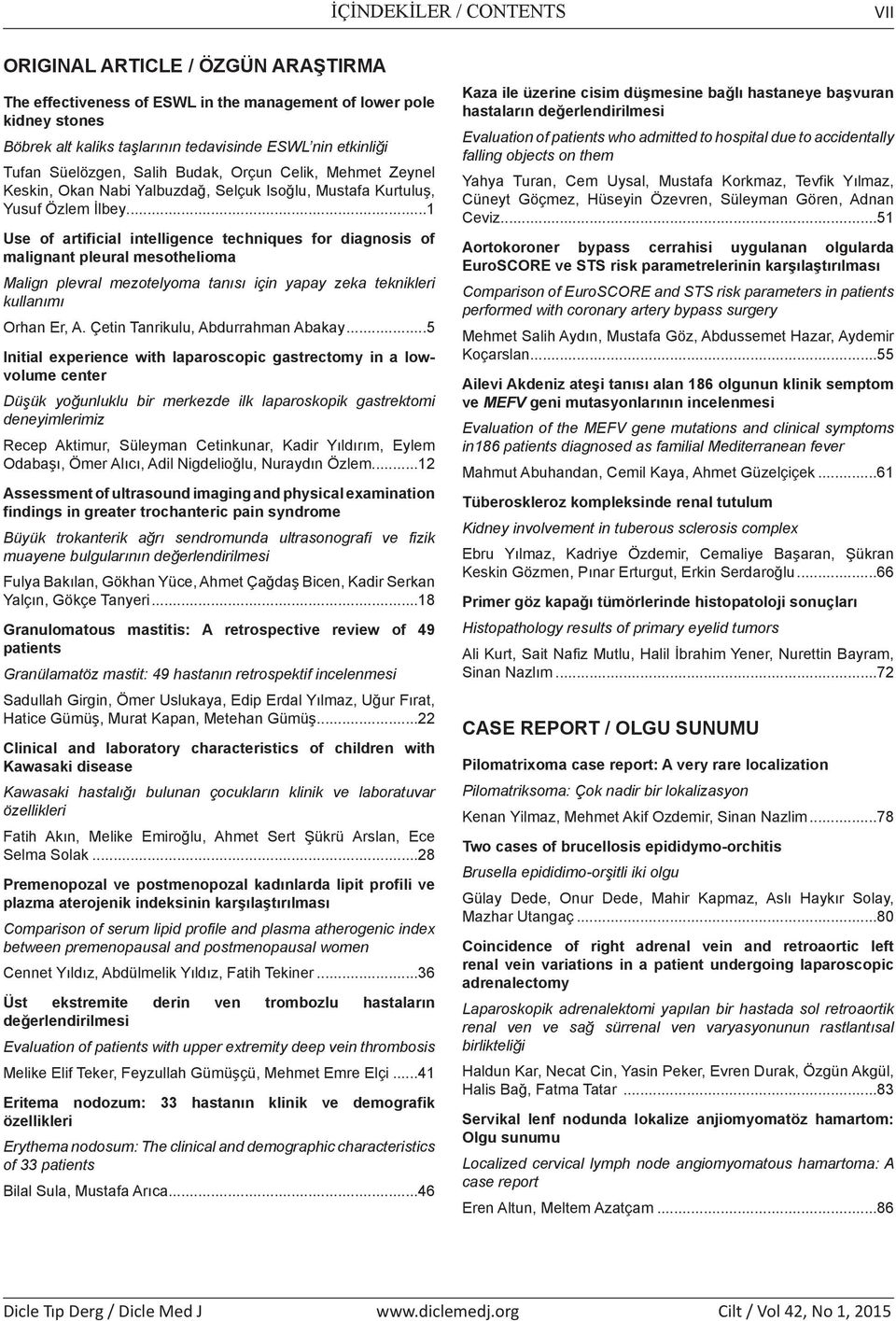 ..1 Use of artificial intelligence techniques for diagnosis of malignant pleural mesothelioma Malign plevral mezotelyoma tanısı için yapay zeka teknikleri kullanımı Orhan Er, A.