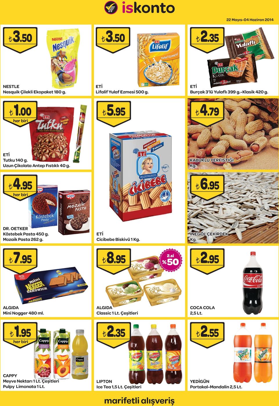 Çeşitleri Pulpy Limonata 1 Lt. 4.79 KABUKLU YERFISTIĞI Kg. 4.95 DR. OETKER Köstebek Pasta 450 g. Mozaik Pasta 26