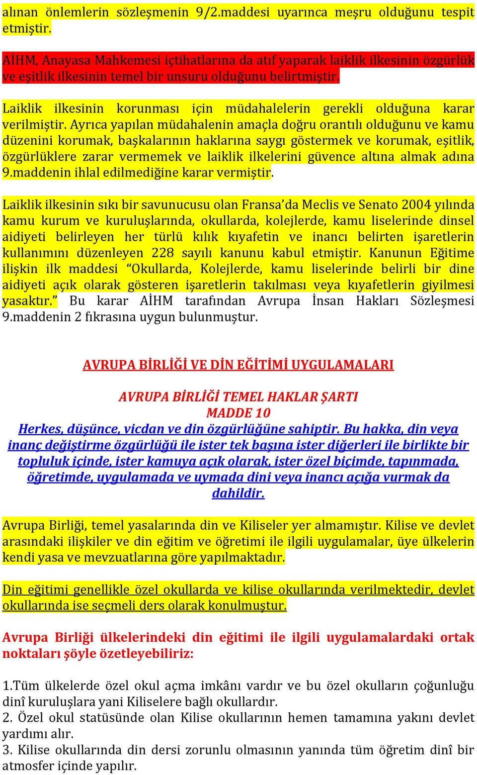 Laiklik ilkesinin korunması için müdahalelerin gerekli olduğuna karar verilmiştir.