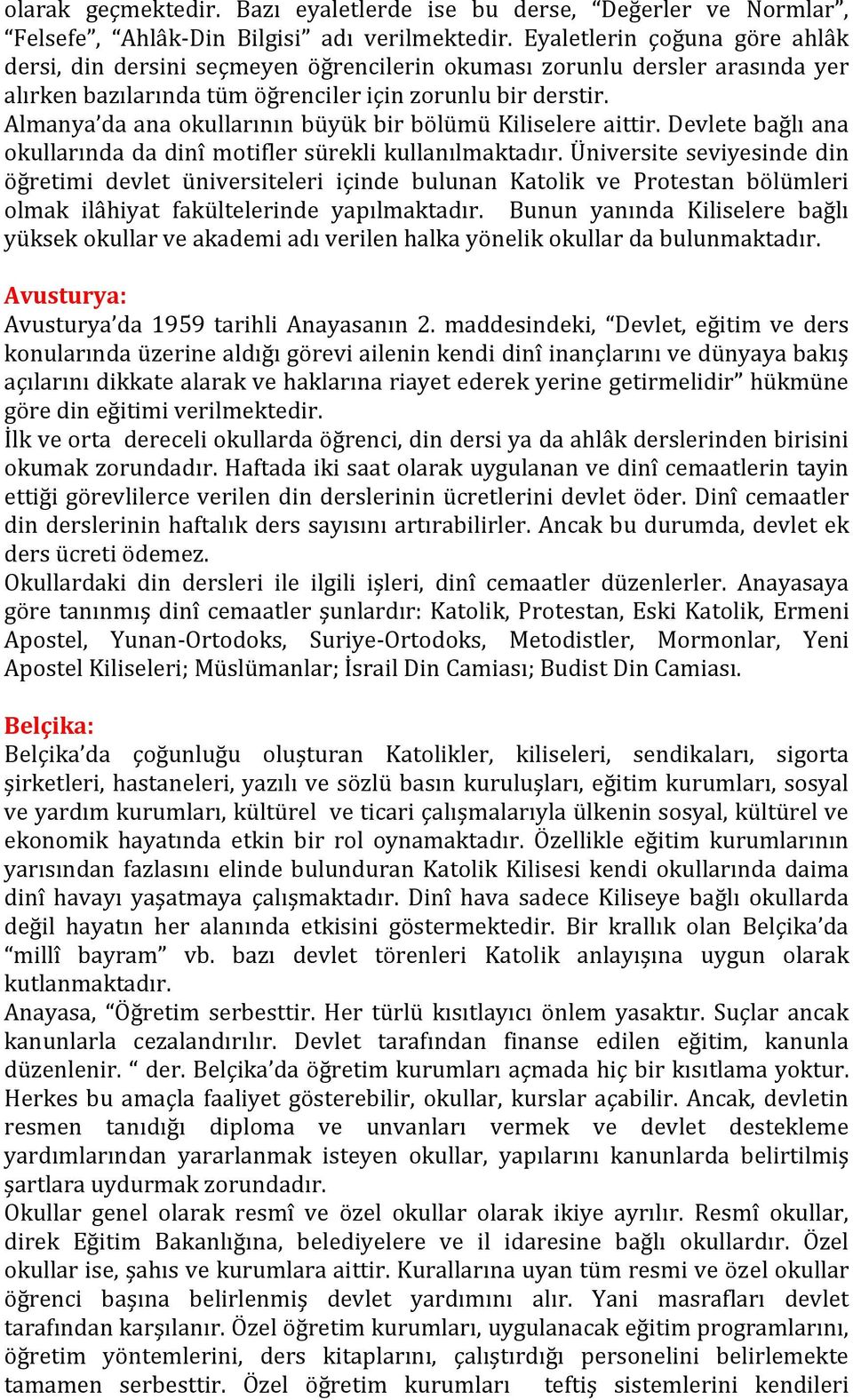 Almanya da ana okullarının büyük bir bölümü Kiliselere aittir. Devlete bağlı ana okullarında da dinî motifler sürekli kullanılmaktadır.