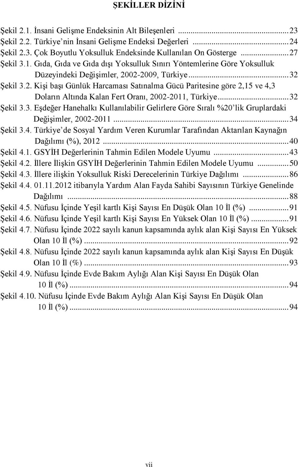 .. 32 Şekil 3.3. Eşdeğer Hanehalkı Kullanılabilir Gelirlere Göre Sıralı %20 lik Gruplardaki Değişimler, 2002-2011... 34 