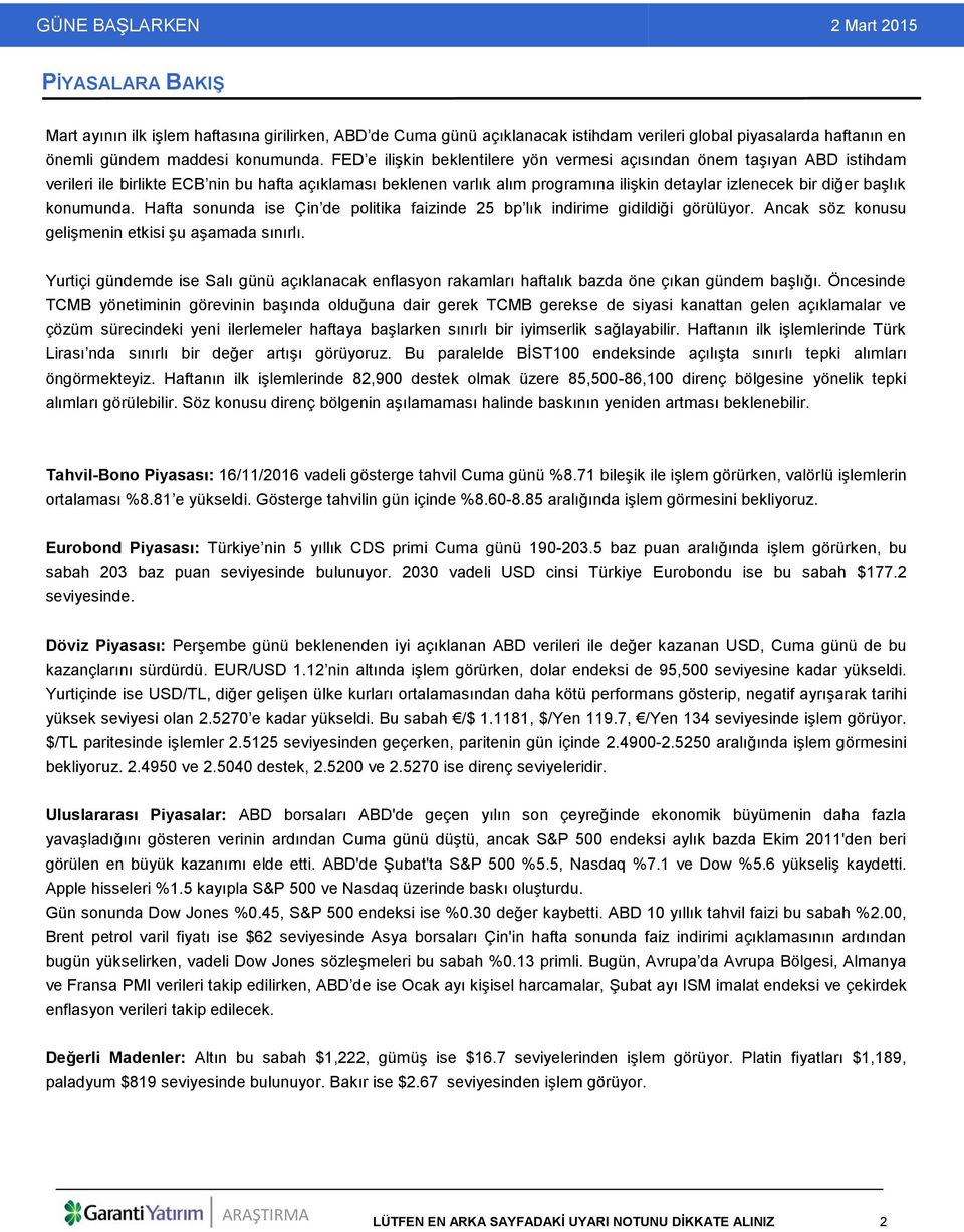 başlık konumunda. Hafta sonunda ise Çin de politika faizinde 25 bp lık indirime gidildiği görülüyor. Ancak söz konusu gelişmenin etkisi şu aşamada sınırlı.