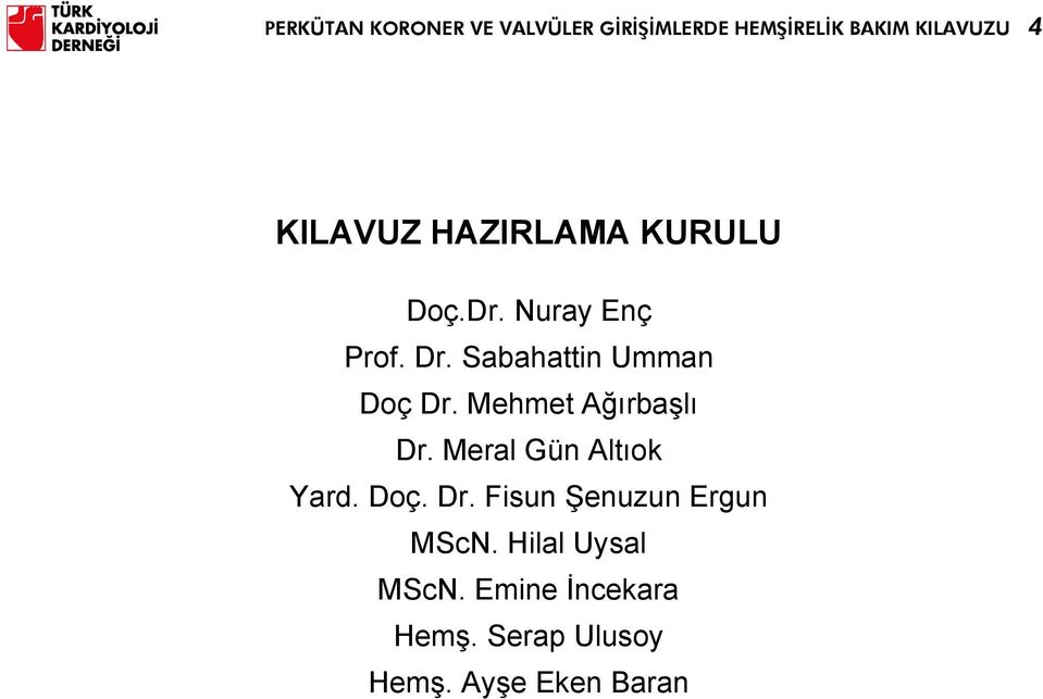 Sabahattin Umman Doç Dr. Mehmet Ağırbaşlı Dr. Meral Gün Altıok Yard. Doç. Dr. Fisun Şenuzun Ergun MScN.