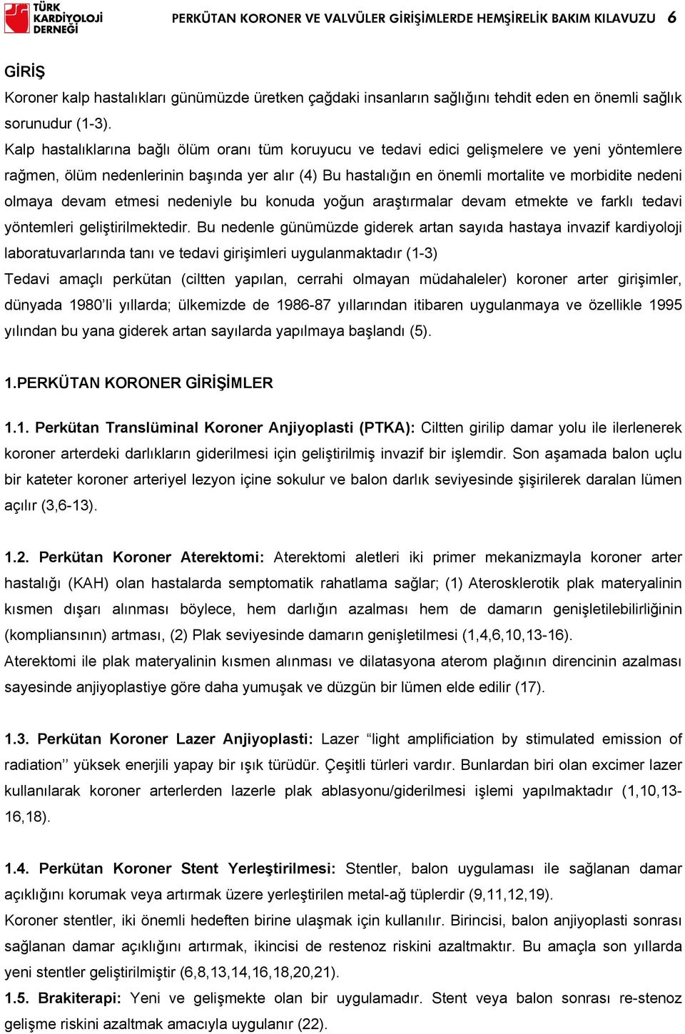 olmaya devam etmesi nedeniyle bu konuda yoğun araştırmalar devam etmekte ve farklı tedavi yöntemleri geliştirilmektedir.