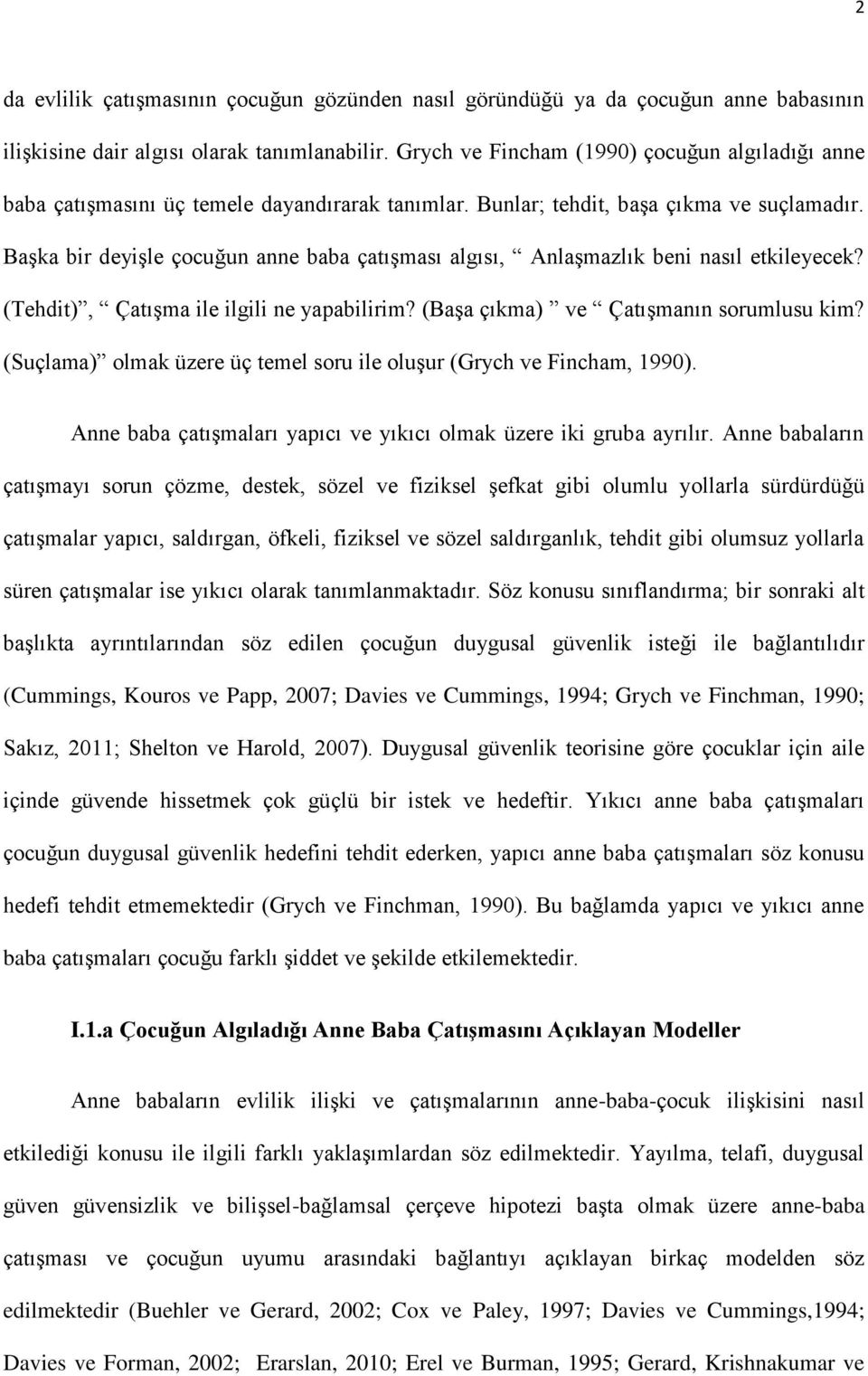 Başka bir deyişle çocuğun anne baba çatışması algısı, Anlaşmazlık beni nasıl etkileyecek? (Tehdit), Çatışma ile ilgili ne yapabilirim? (Başa çıkma) ve Çatışmanın sorumlusu kim?