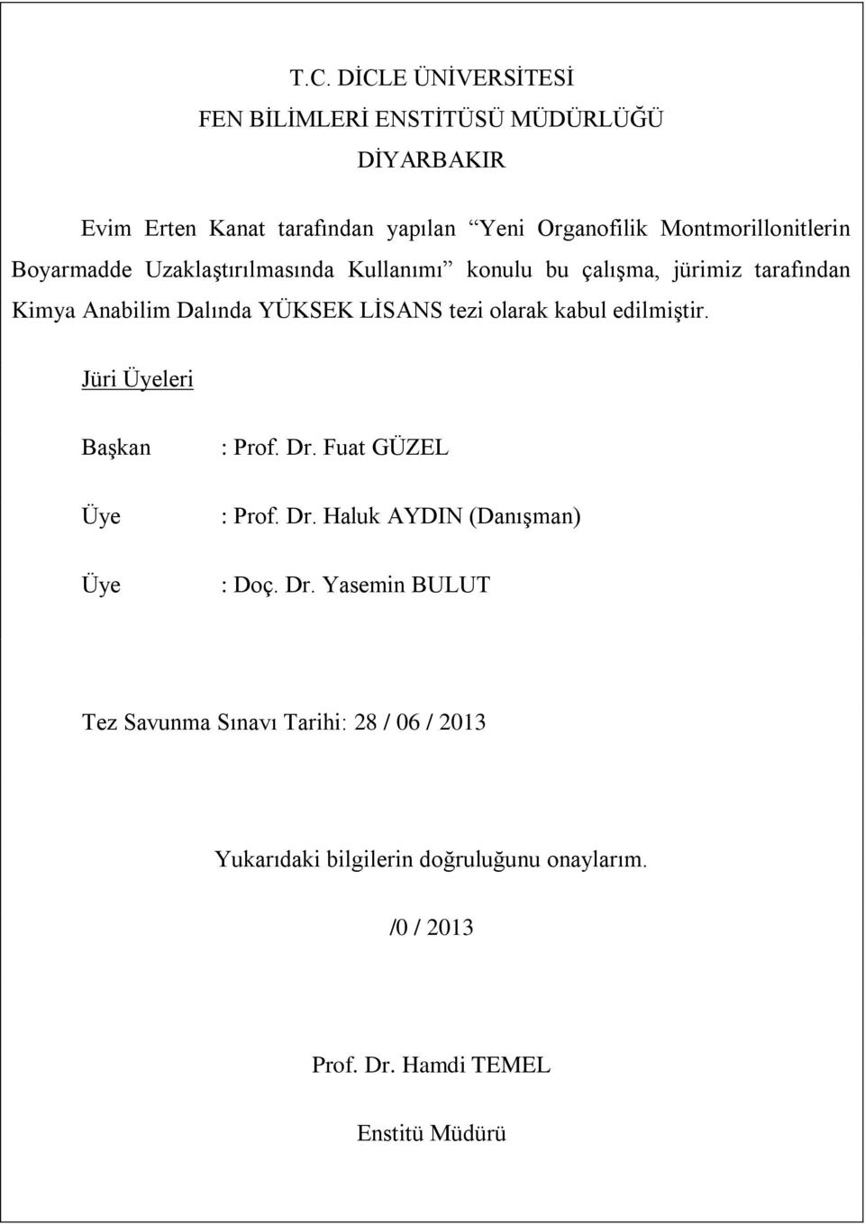 LİSANS tezi olarak kabul edilmiştir. Jüri Üyeleri Başkan : Prof. Dr.