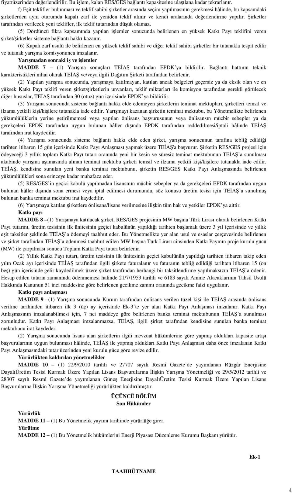 aralarında değerlendirme yapılır. Şirketler tarafından verilecek yeni teklifler, ilk teklif tutarından düşük olamaz.