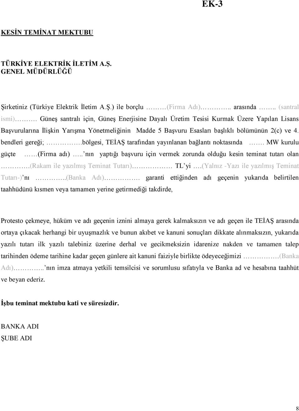 bendleri gereği;.bölgesi, TEĠAġ tarafından yayınlanan bağlantı noktasında. MW kurulu güçte (Firma adı).. nın yaptığı baģvuru için vermek zorunda olduğu kesin teminat tutarı olan.