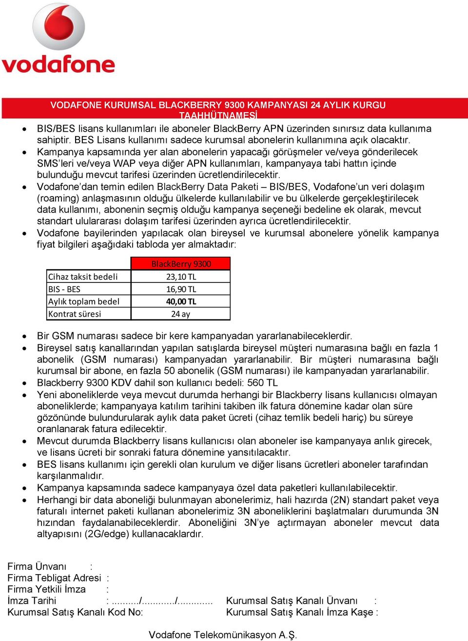 Kampanya kapsamında yer alan abonelerin yapacağı görüşmeler ve/veya gönderilecek SMS leri ve/veya WAP veya diğer APN kullanımları, kampanyaya tabi hattın içinde bulunduğu mevcut tarifesi üzerinden