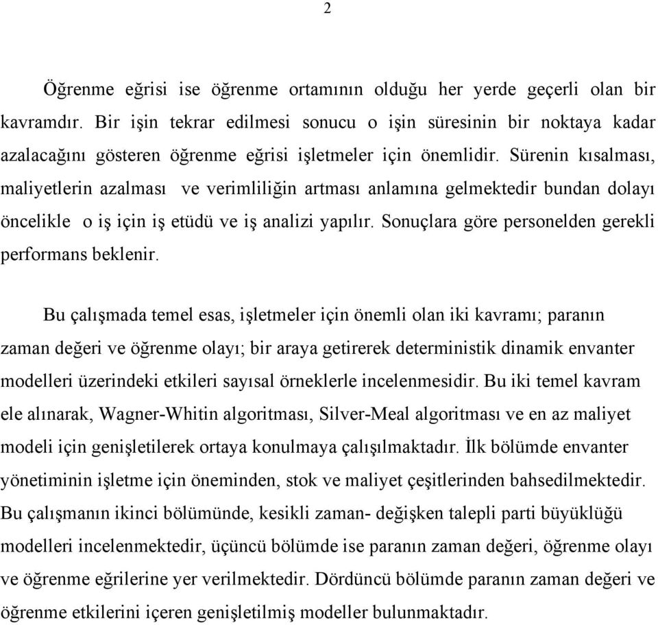 Bu çalışmada temel esas, şletmeler çn öneml olan k kavramı; paranın zaman değer ve öğrenme olayı; br araya getrerek determnstk dnamk envanter modeller üzerndek etkler sayısal örneklerle ncelenmesdr.