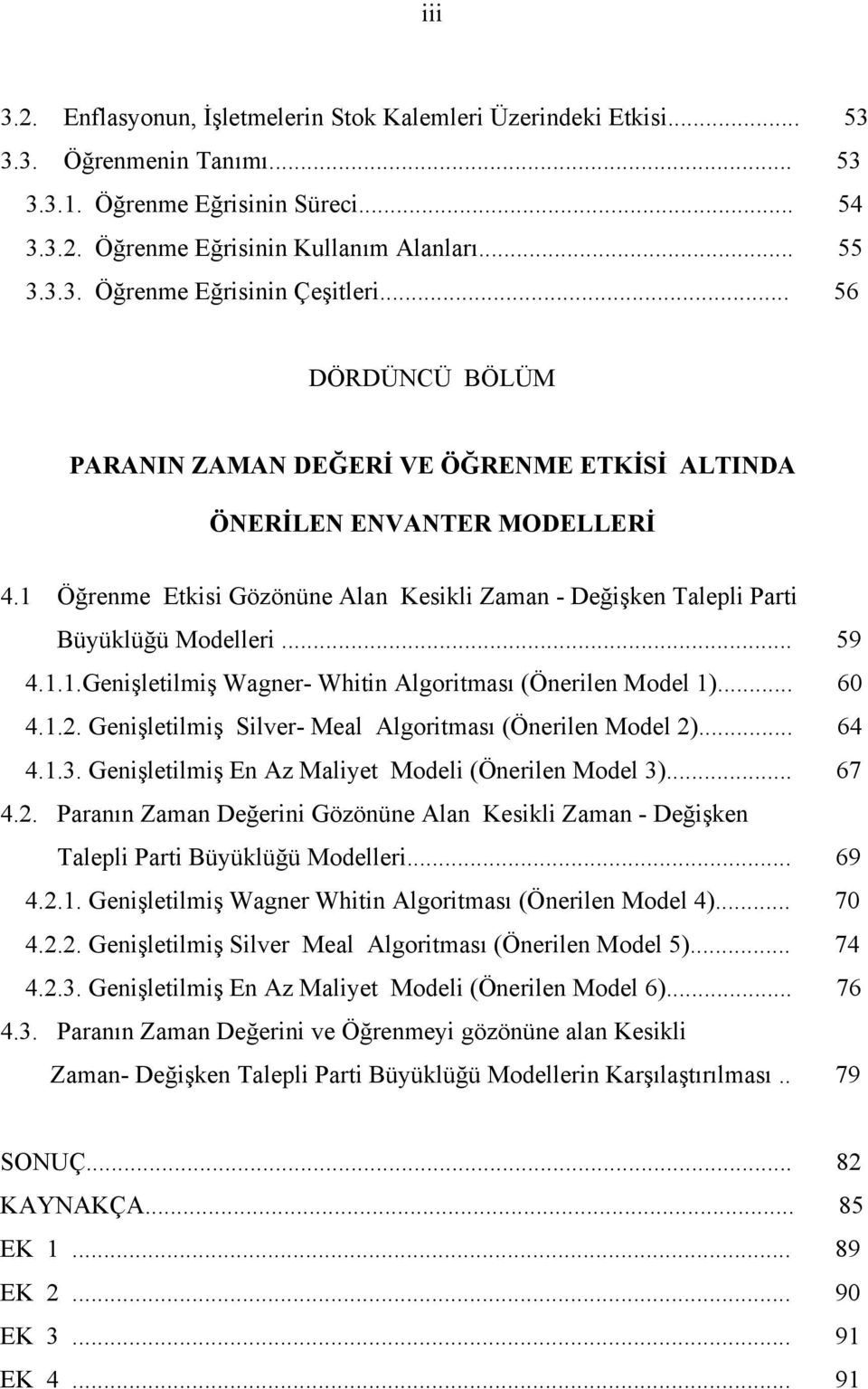 ..Genşletlmş Wagner- Wtn Algortması (Önerlen Model )... 60... Genşletlmş Slver- Meal Algortması (Önerlen Model )... 6... Genşletlmş En Az Malyet Model (Önerlen Model )... 67.