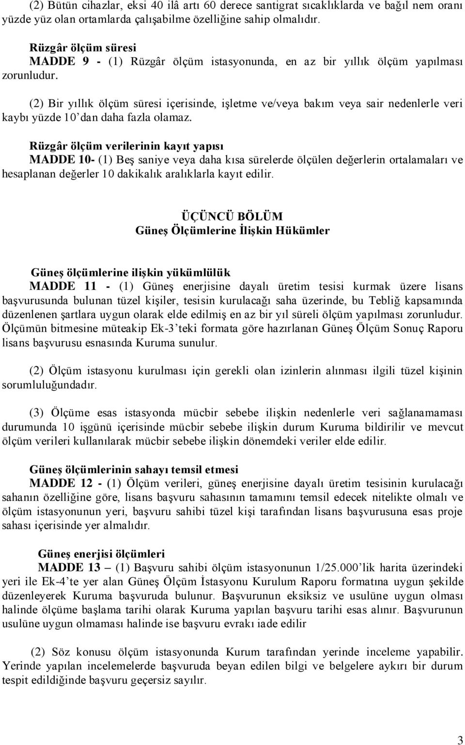 (2) Bir yıllık ölçüm süresi içerisinde, işletme ve/veya bakım veya sair nedenlerle veri kaybı yüzde 10 dan daha fazla olamaz.