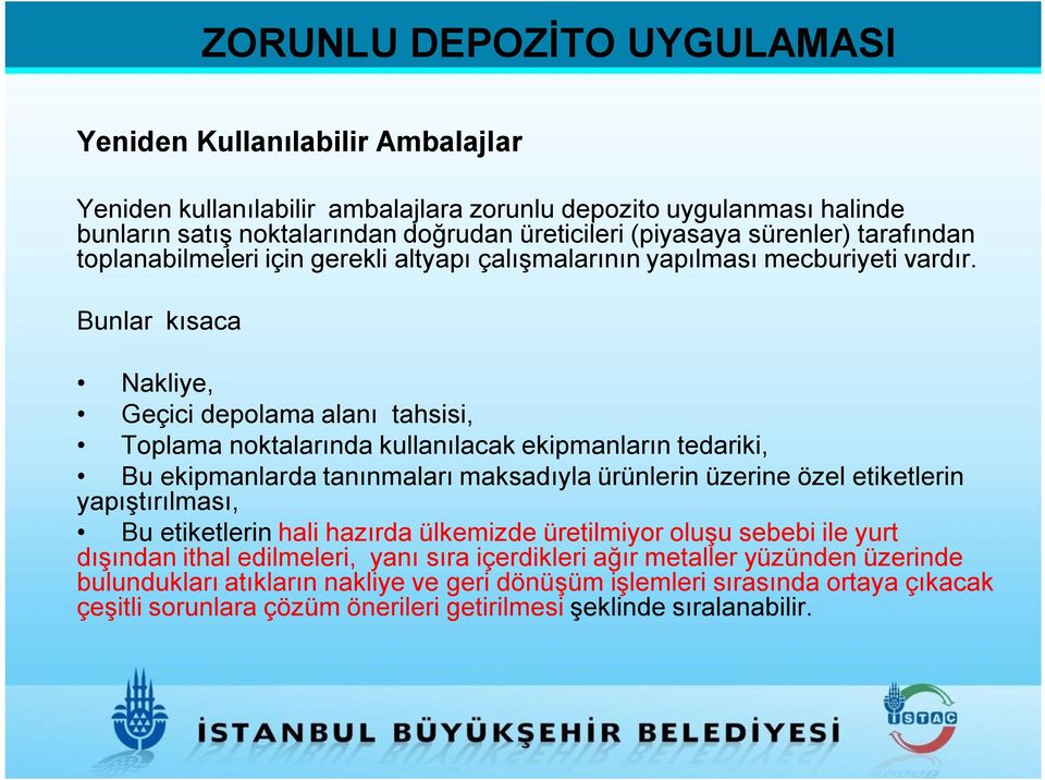 Bunlar kısaca Nakliye, Geçici depolama alanı tahsisi, Toplama noktalarında kullanılacak ekipmanların tedariki, Bu ekipmanlarda tanınmaları maksadıyla ürünlerin üzerine özel etiketlerin