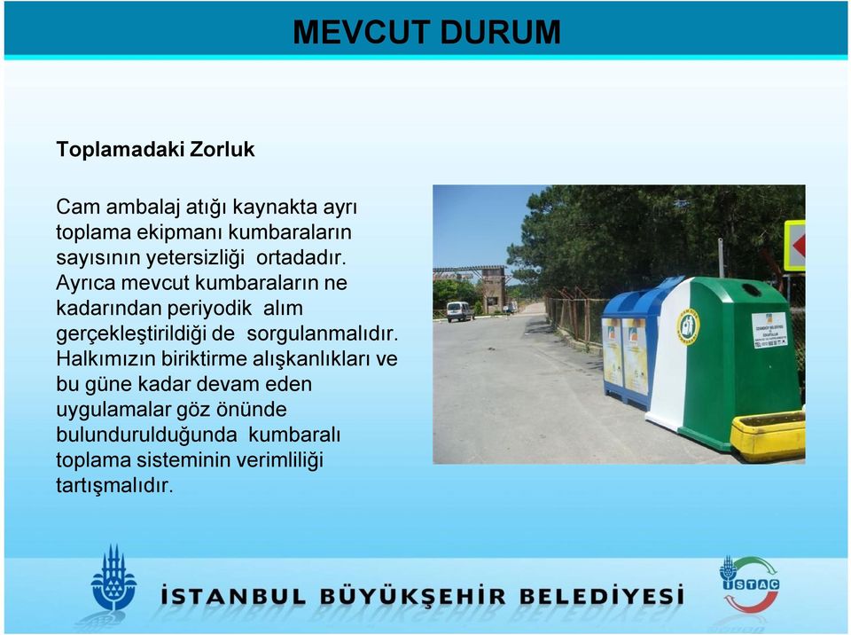 Ayrıca mevcut kumbaraların ne kadarından periyodik alım gerçekleştirildiği de sorgulanmalıdır.