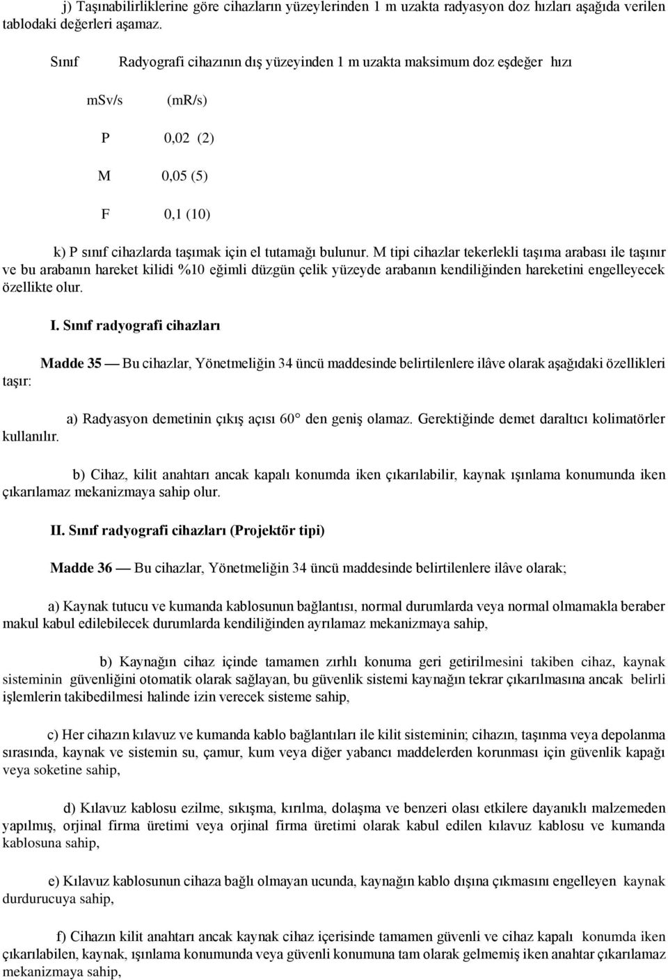 M tipi cihazlar tekerlekli taşıma arabası ile taşınır ve bu arabanın hareket kilidi %10 eğimli düzgün çelik yüzeyde arabanın kendiliğinden hareketini engelleyecek özellikte olur. I.